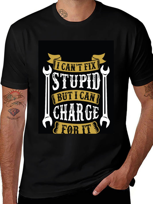 I Cant Fix Stupid T-Shirt Funny Mechanic Tee