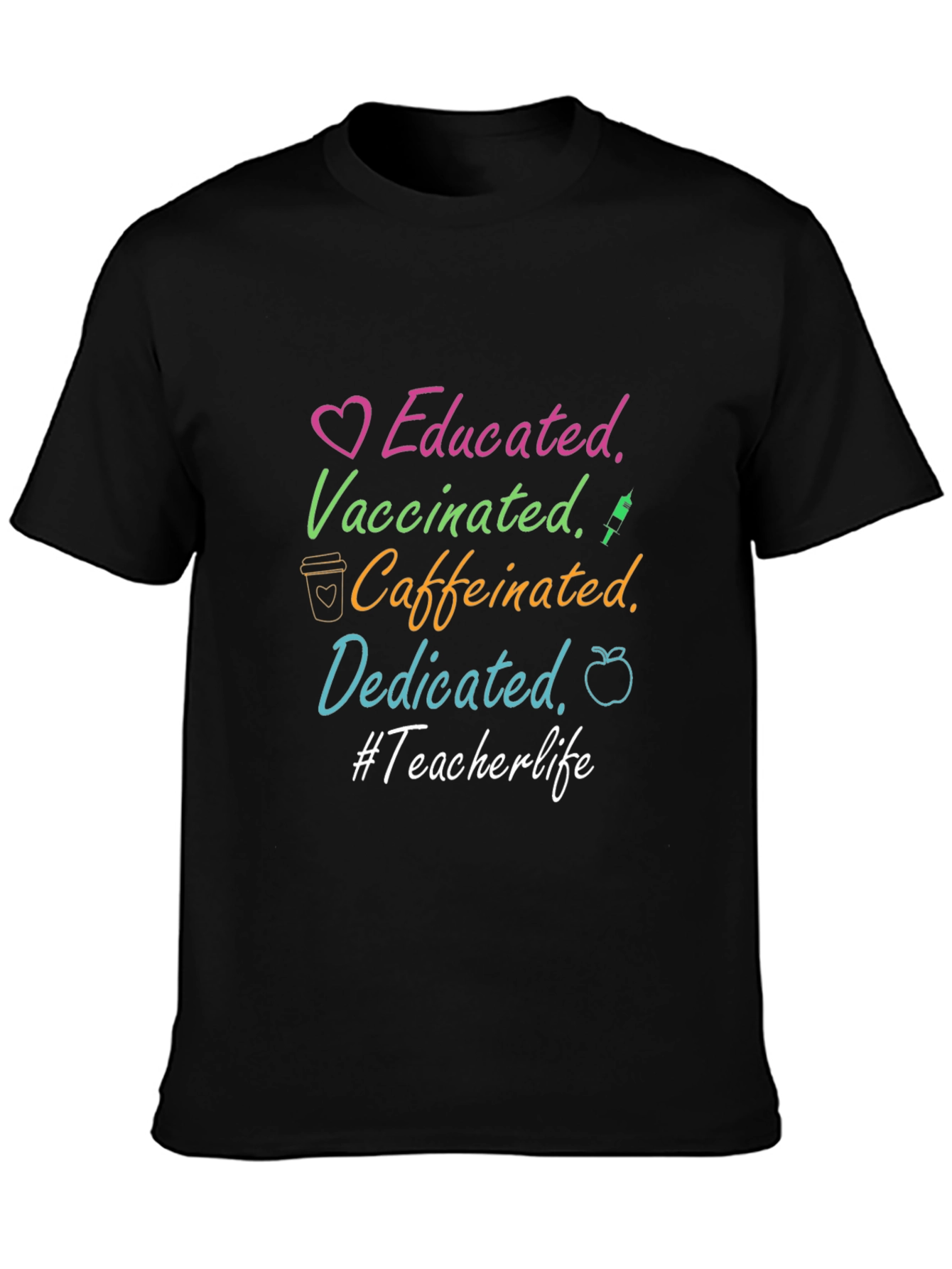 Educated Vaccinated Caffeinated Dedicated Teacher Life Tee