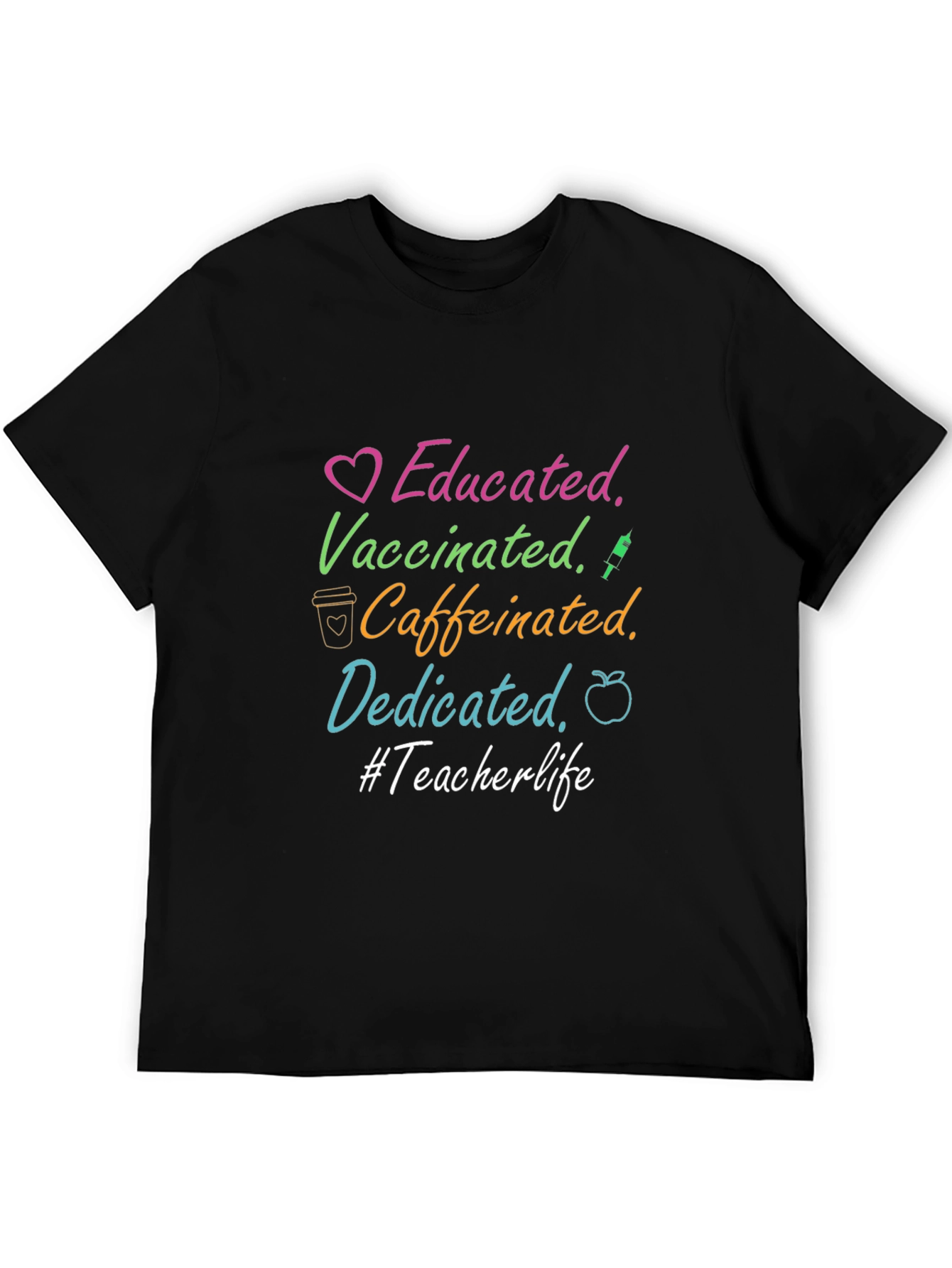Educated Vaccinated Caffeinated Dedicated Teacher Life Tee