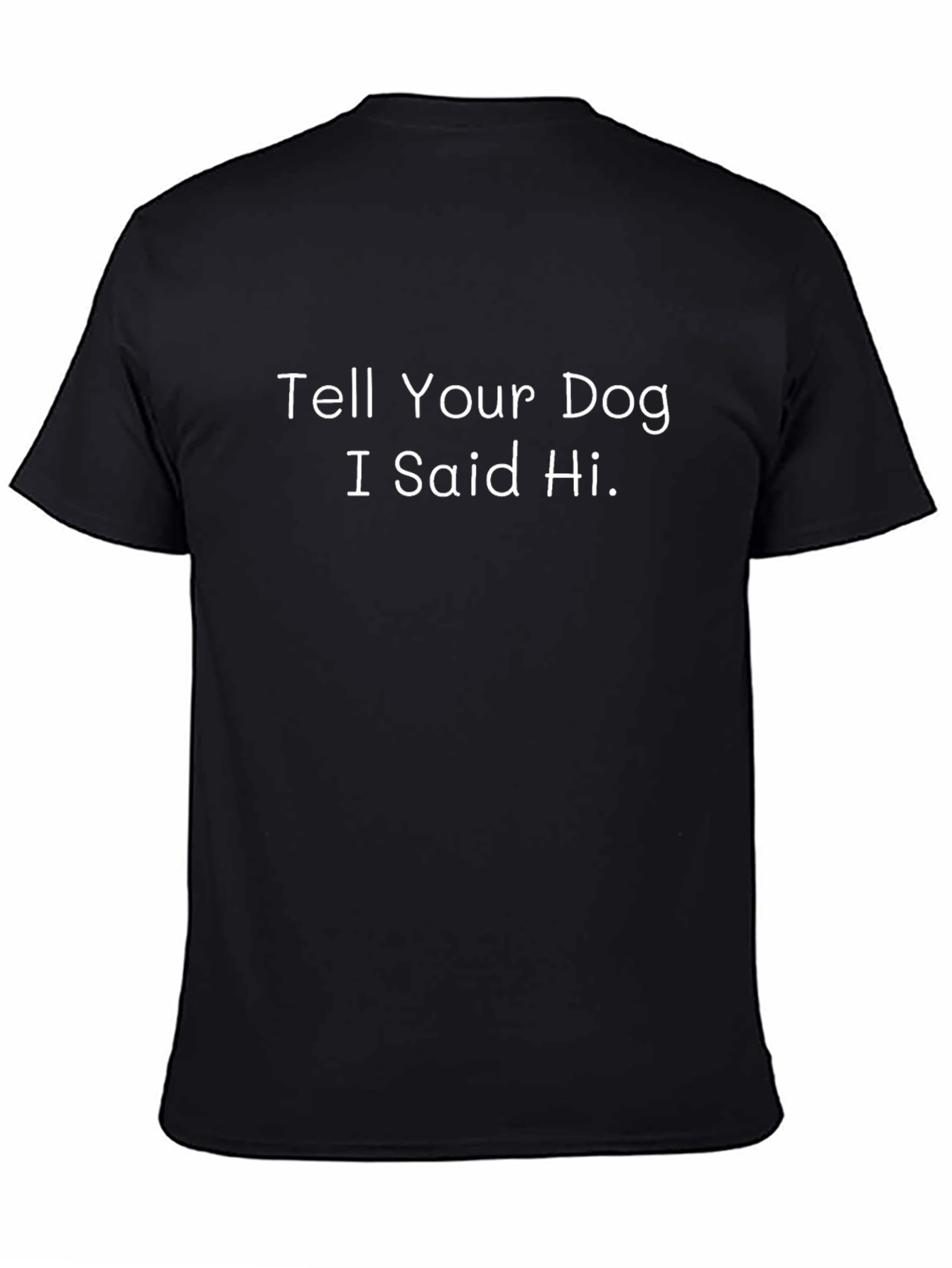 Tell Your Dog I Said Hi - Graphic T-Shirt
