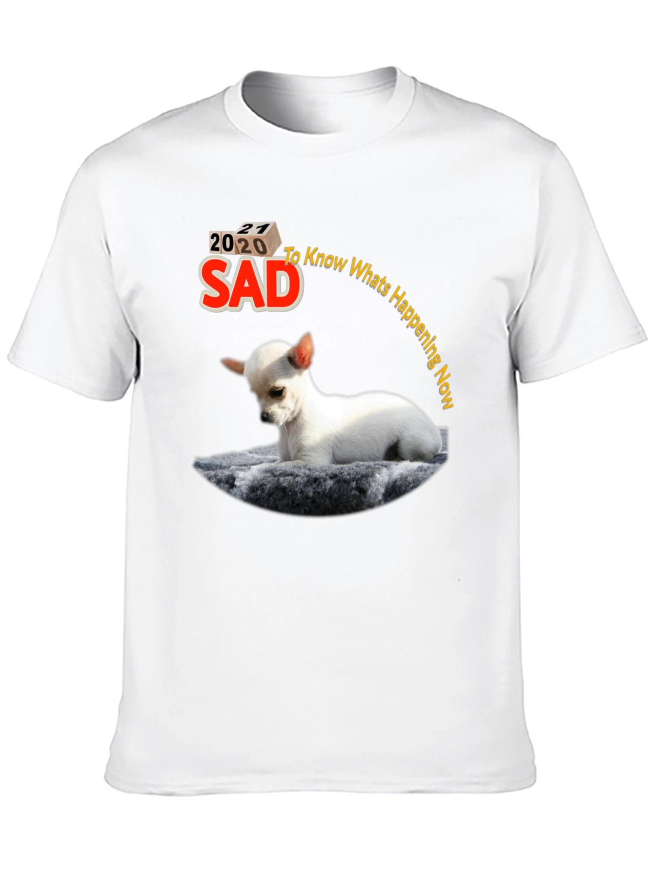 Sad 2020-2021 Chihuahua Graphic T-Shirt