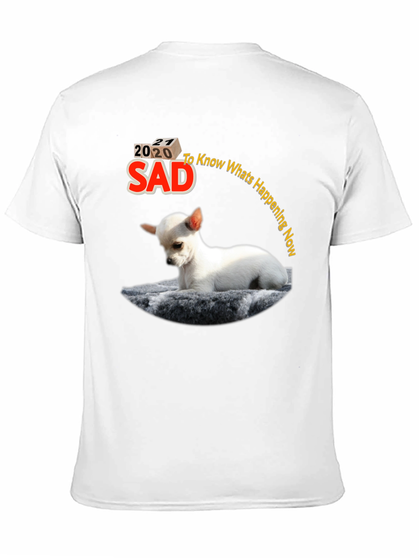 Sad 2020-2021 Chihuahua Graphic T-Shirt