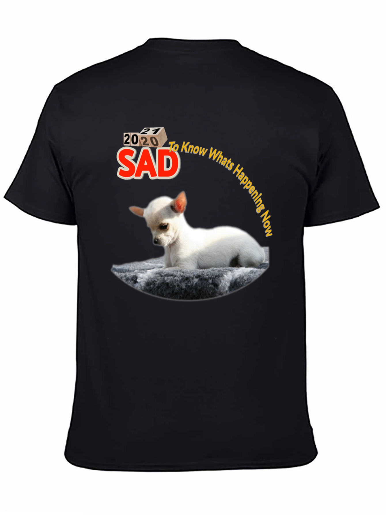 Sad 2020-2021 Chihuahua Graphic T-Shirt