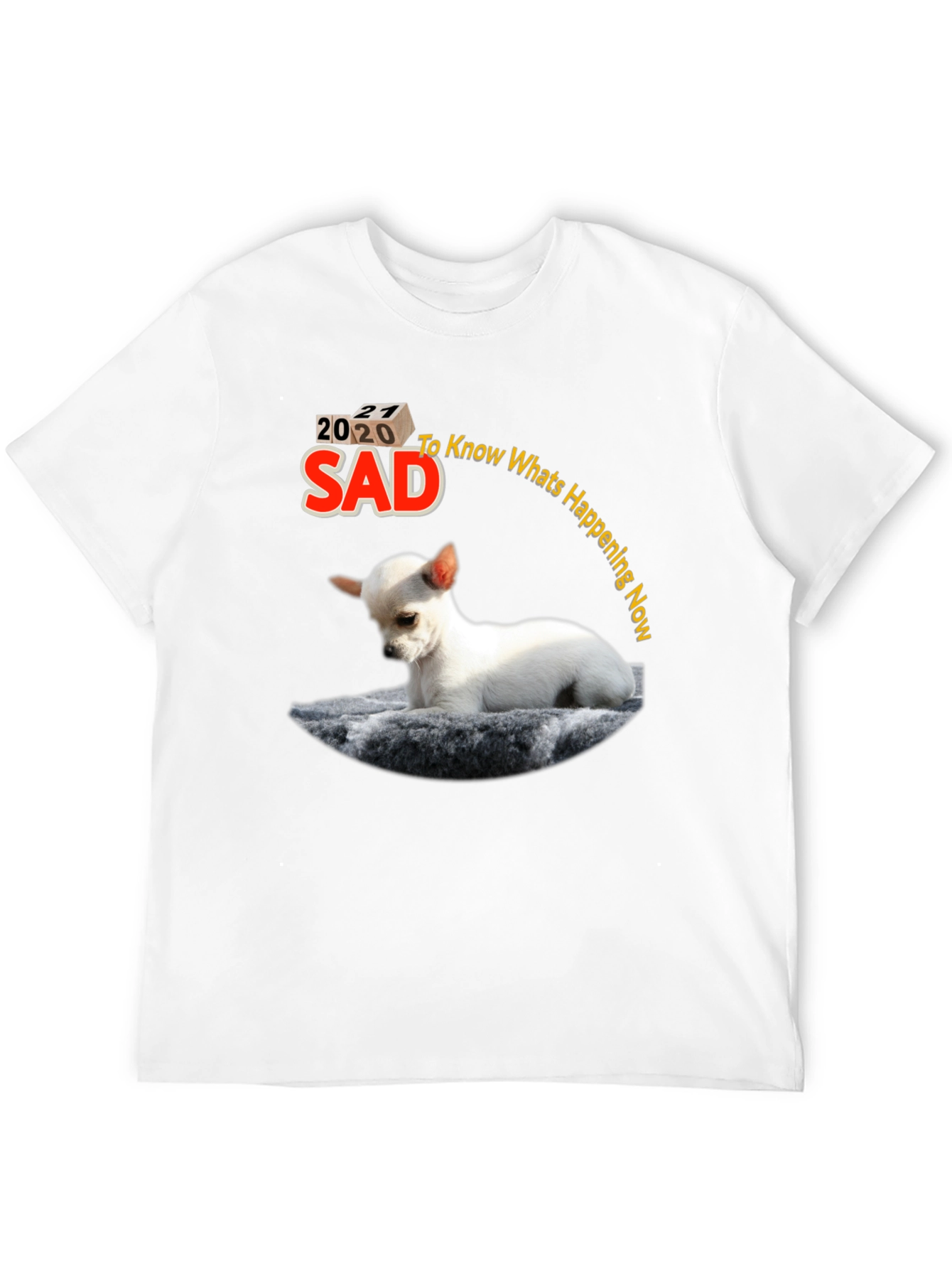 Sad 2020-2021 Chihuahua Graphic T-Shirt