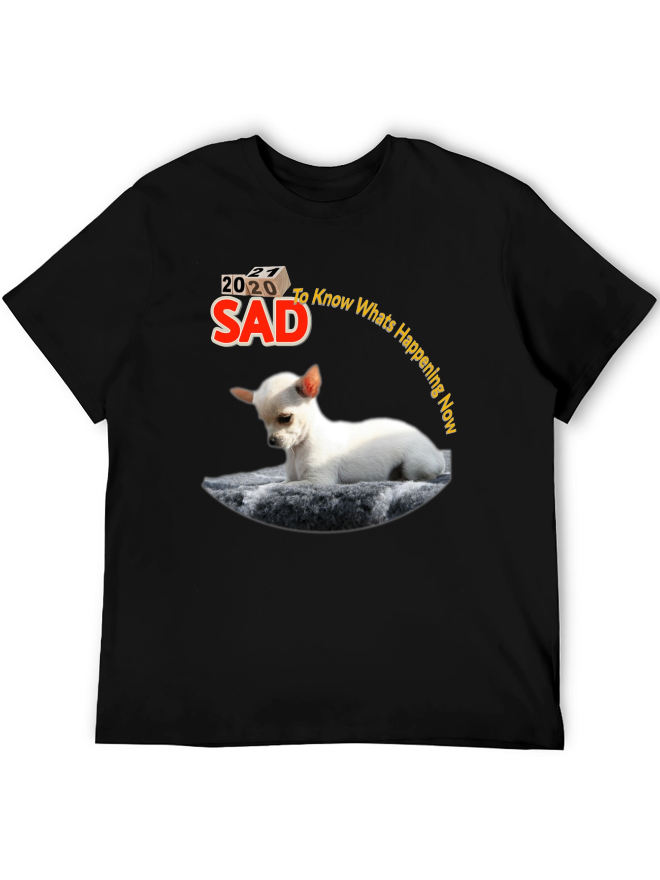 Sad 2020-2021 Chihuahua Graphic T-Shirt