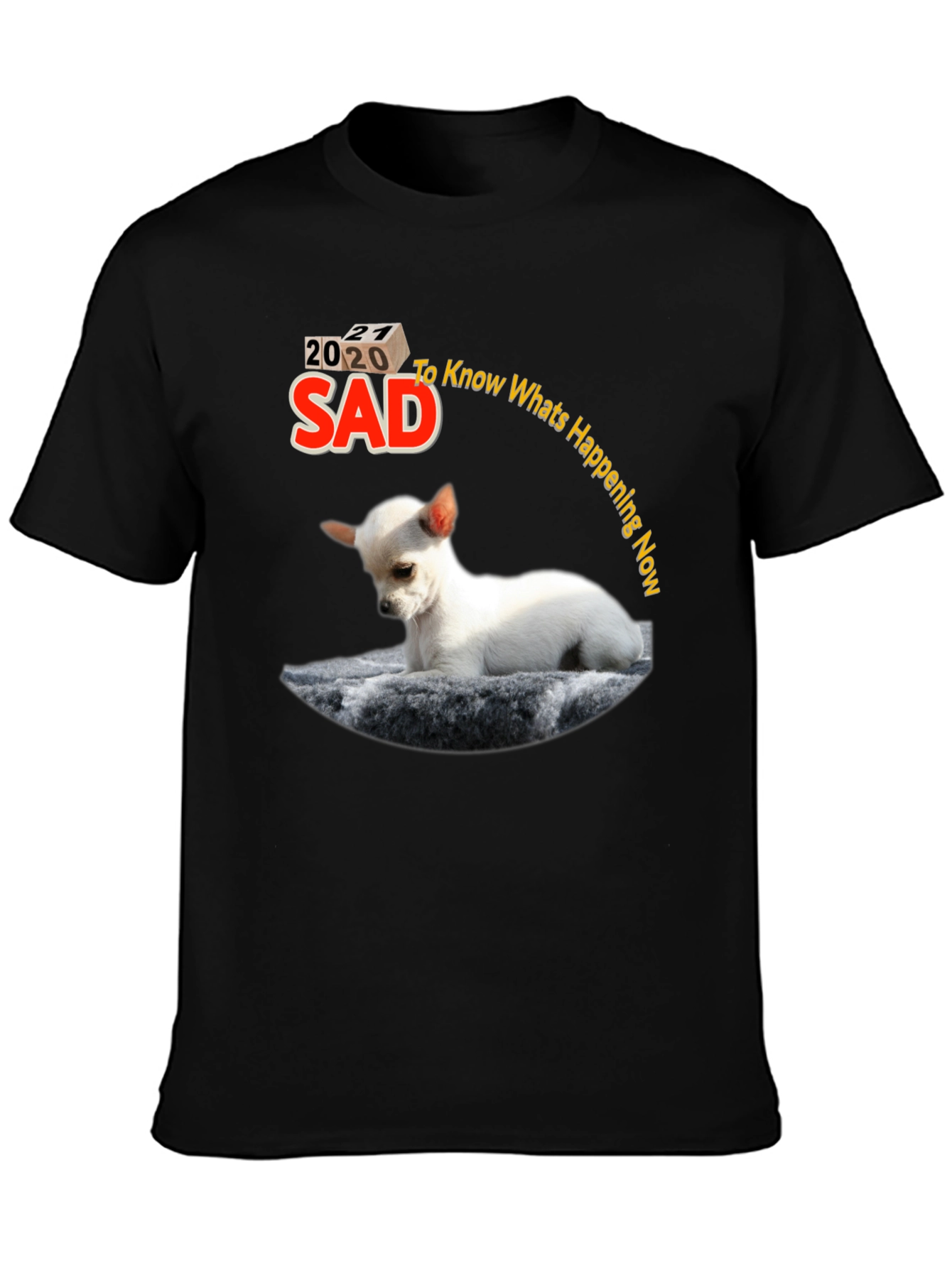 Sad 2020-2021 Chihuahua Graphic T-Shirt