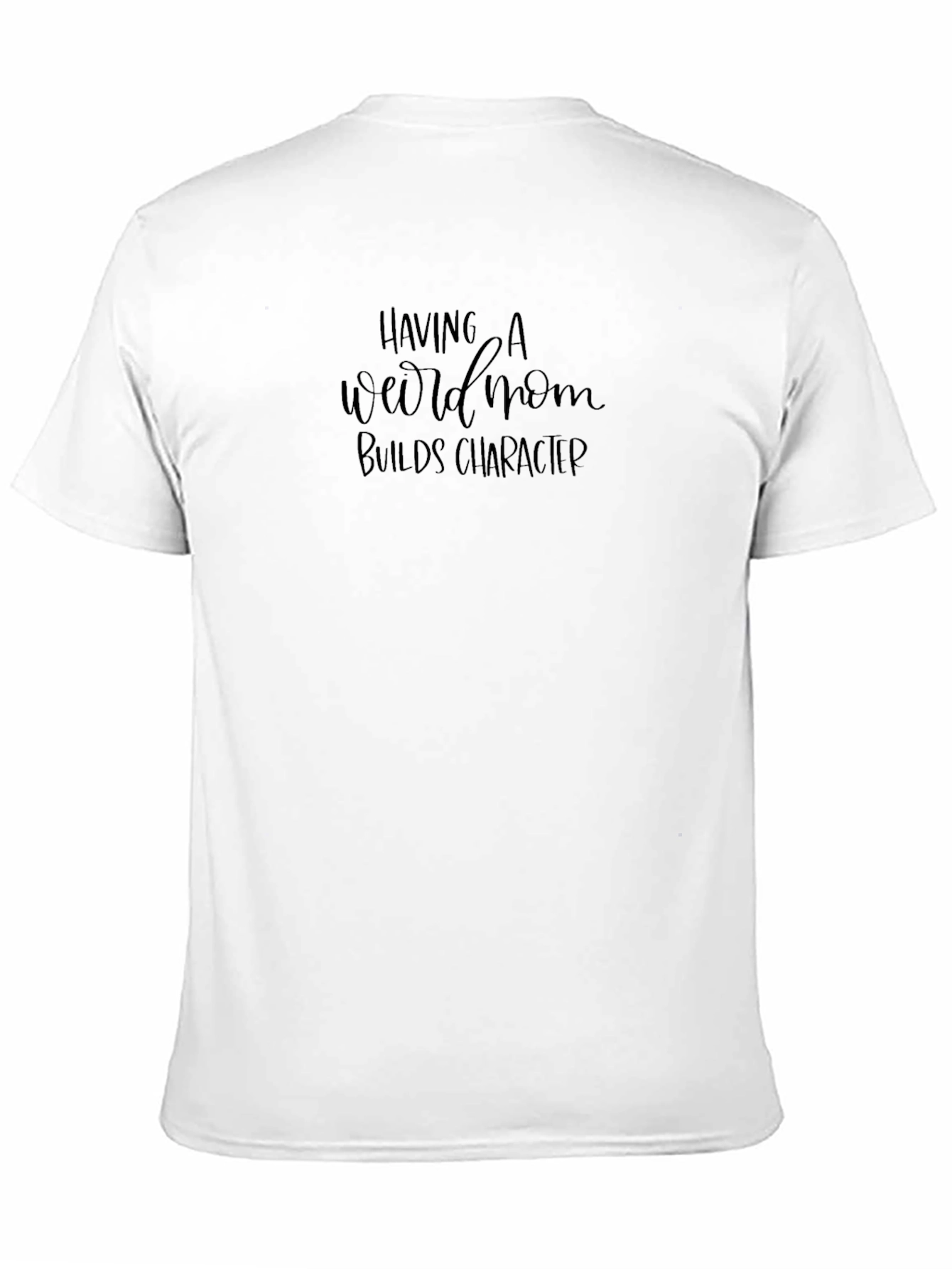 Having a Weird Mom Builds Character Tee