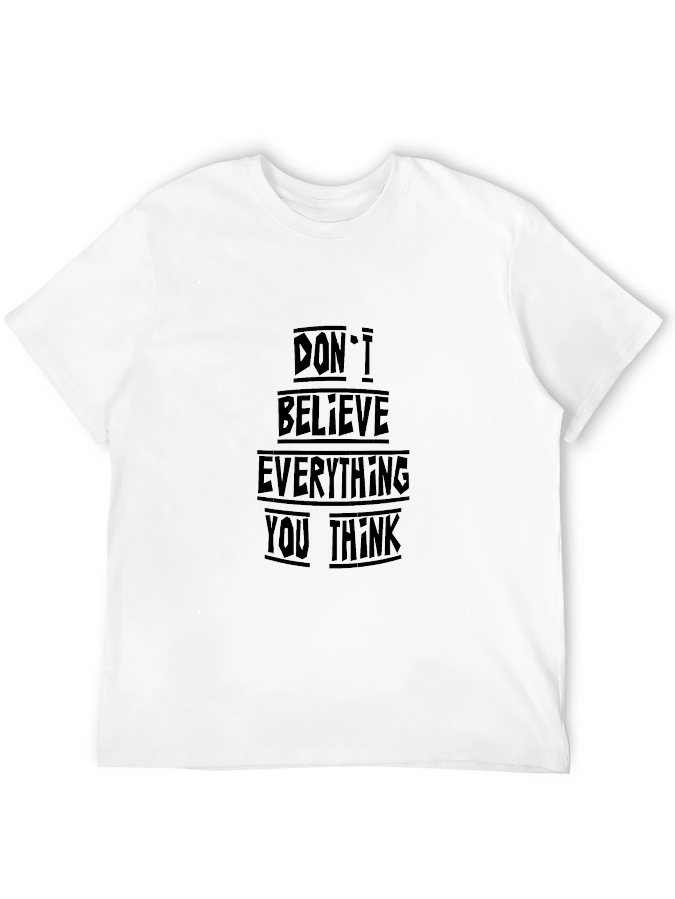 Black T-Shirt - Dont Believe Everything You Think