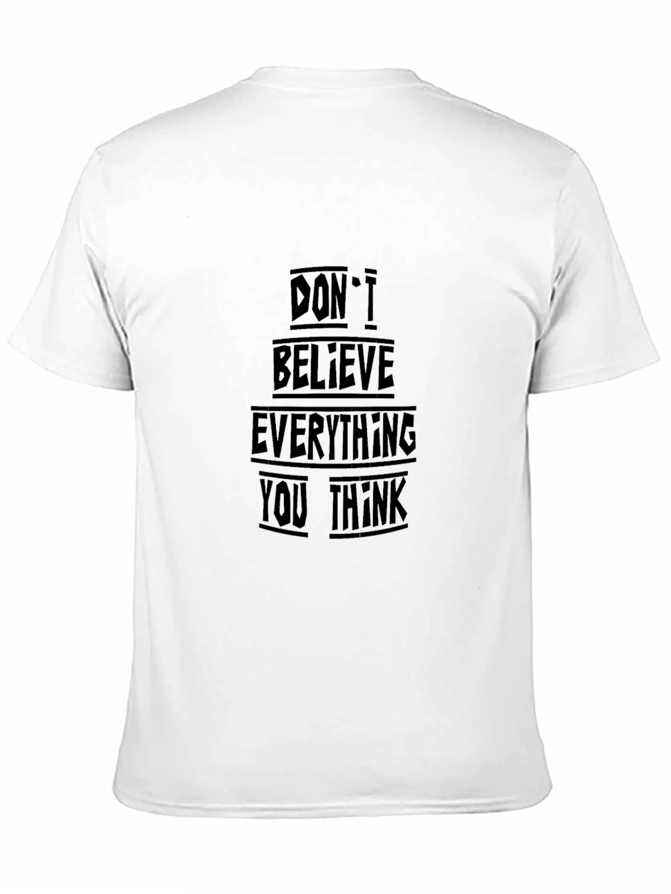 Black T-Shirt - Dont Believe Everything You Think