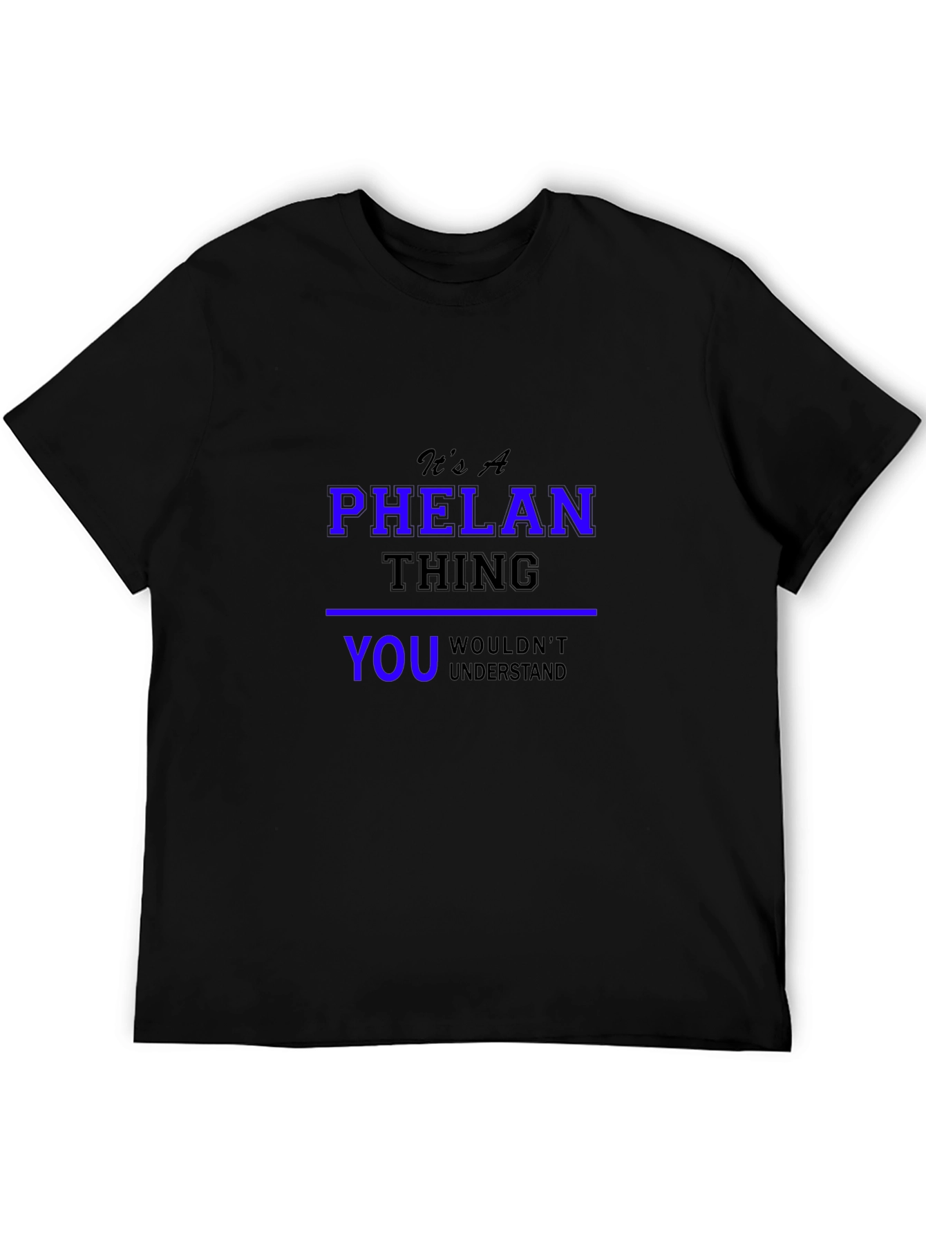 Its A Phelan Thing You Wouldnt Understand T-Shirt