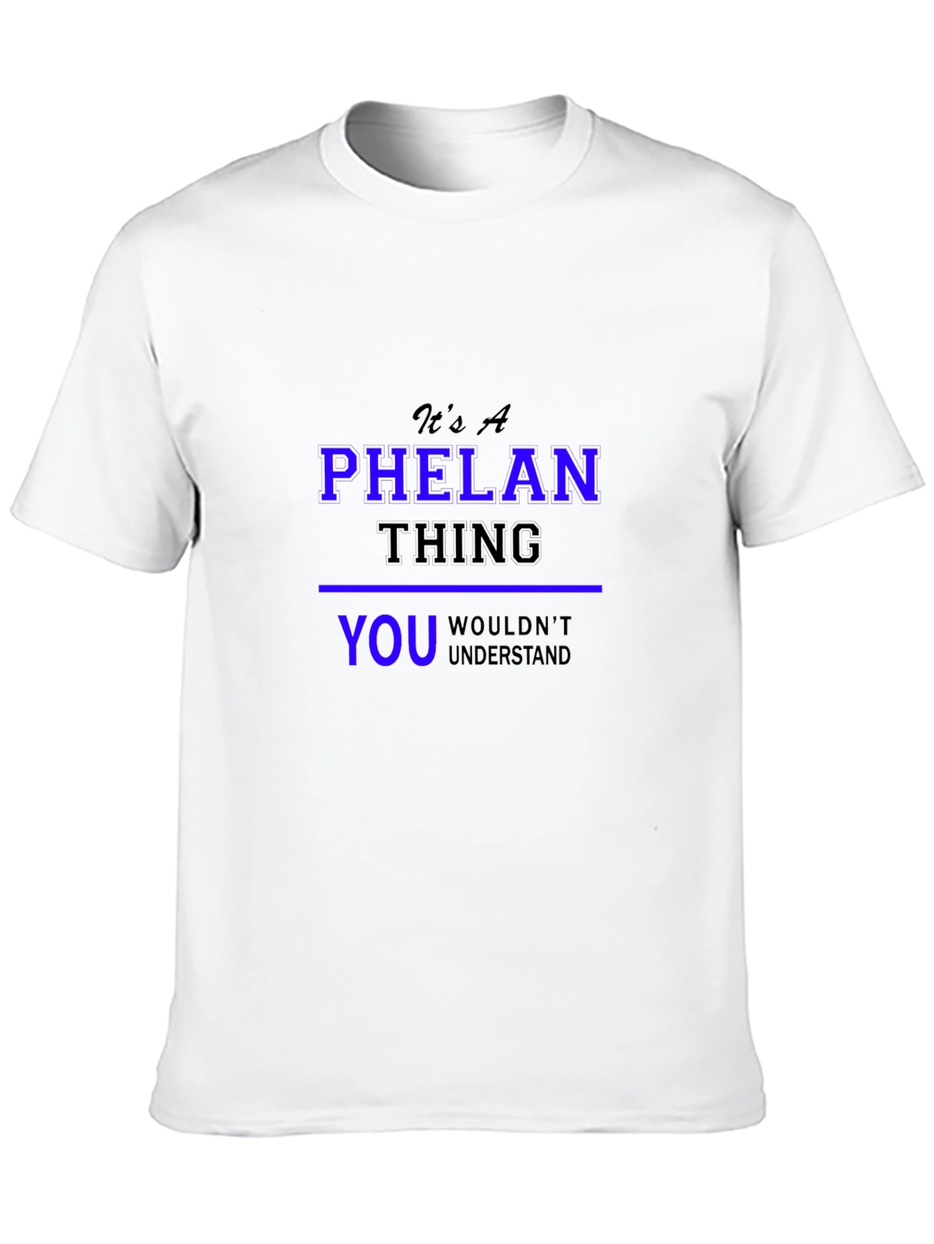 Its A Phelan Thing You Wouldnt Understand T-Shirt