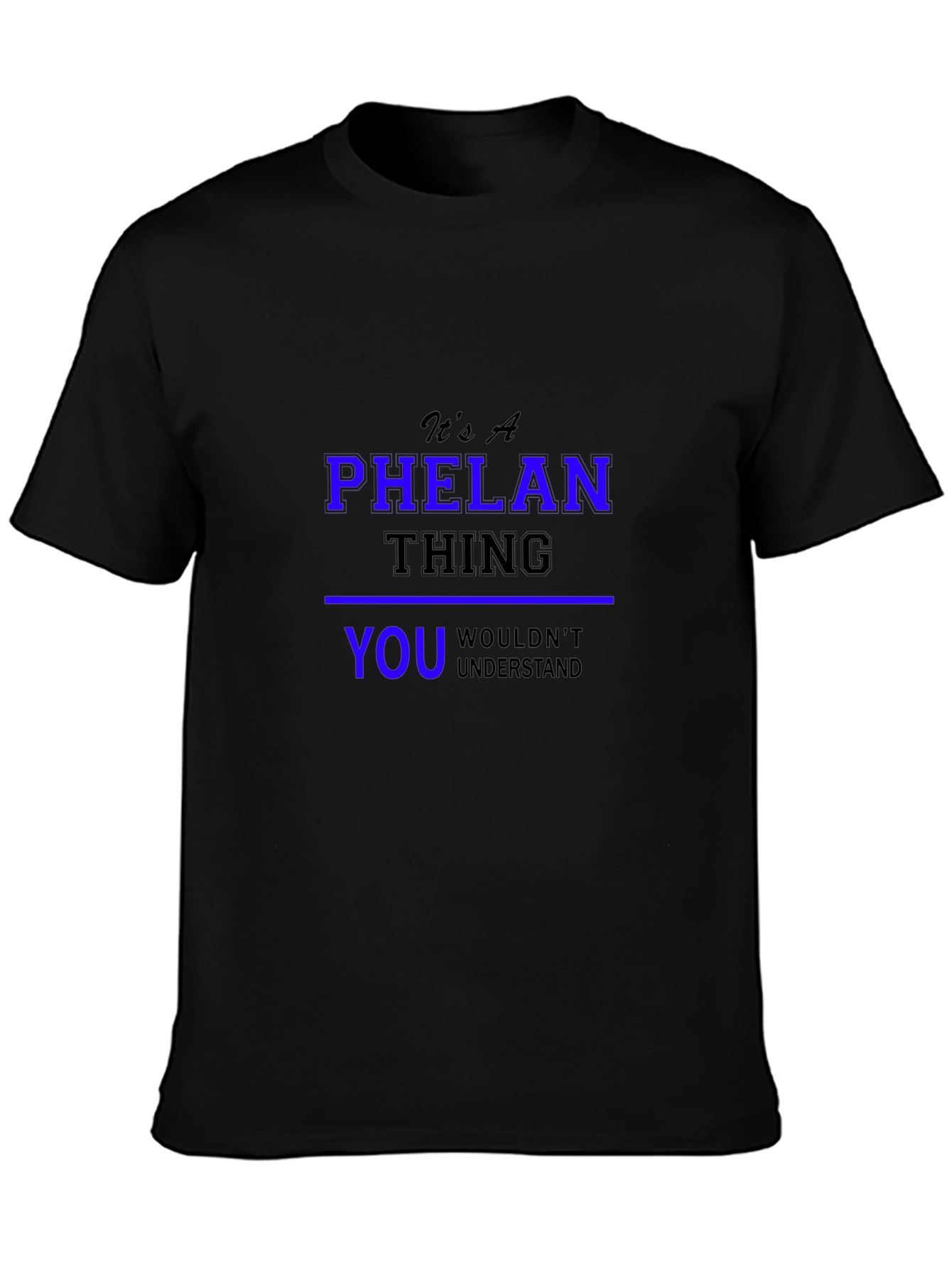 Its A Phelan Thing You Wouldnt Understand T-Shirt