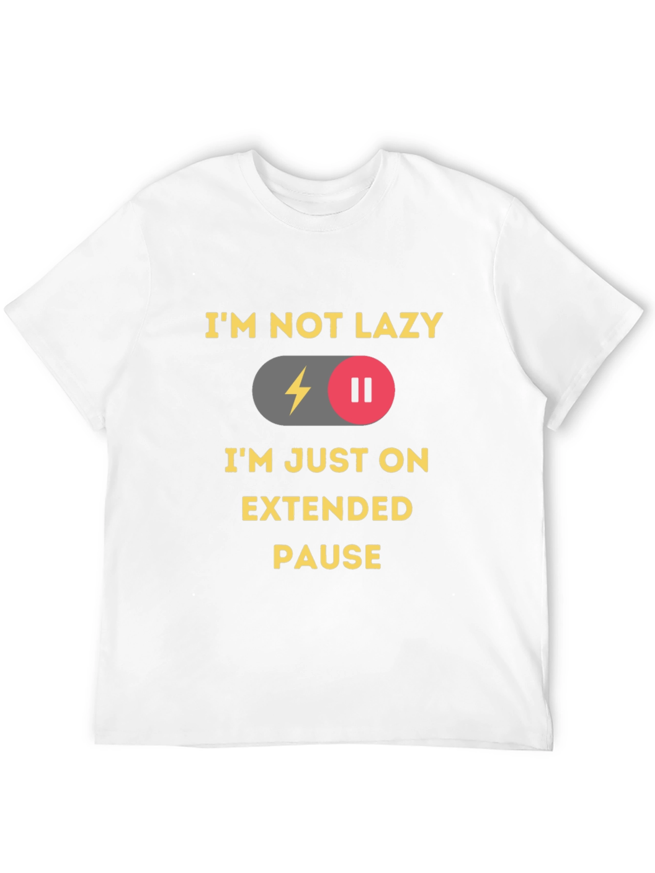 Im Not Lazy Im On Extended Pause T-Shirt