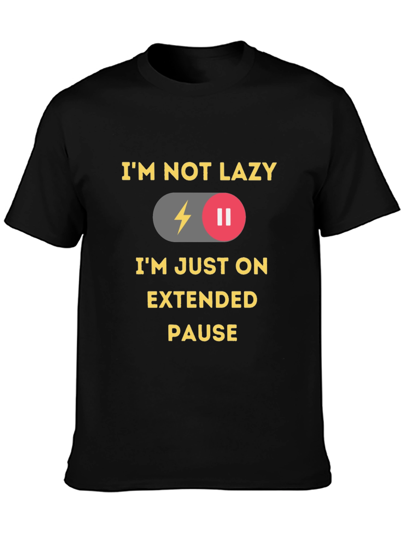 Im Not Lazy Im On Extended Pause T-Shirt