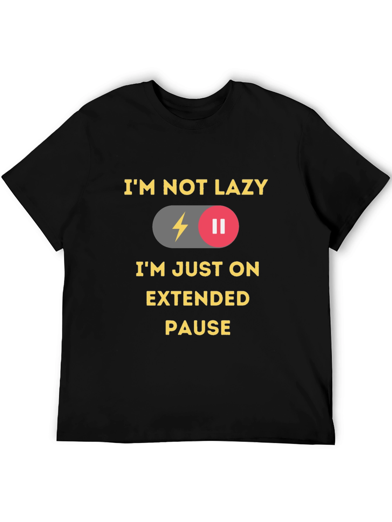 Im Not Lazy Im On Extended Pause T-Shirt
