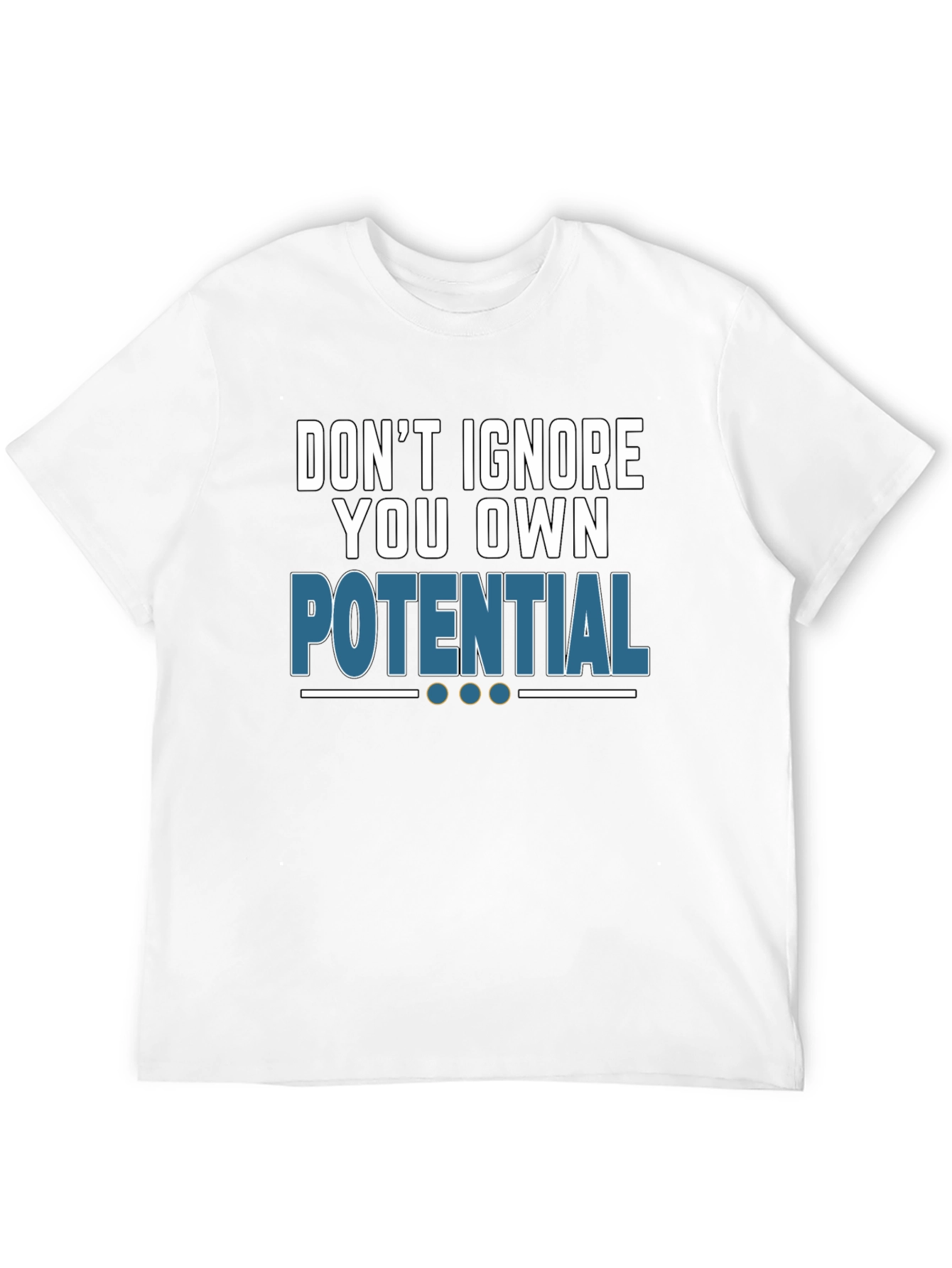 Dont Ignore Your Potential T-Shirt
