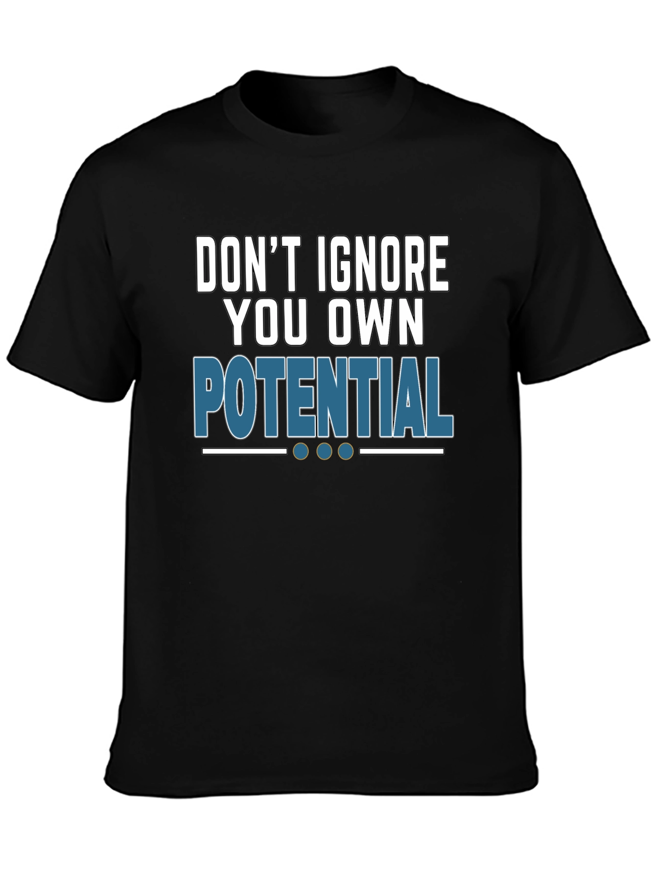 Dont Ignore Your Potential T-Shirt