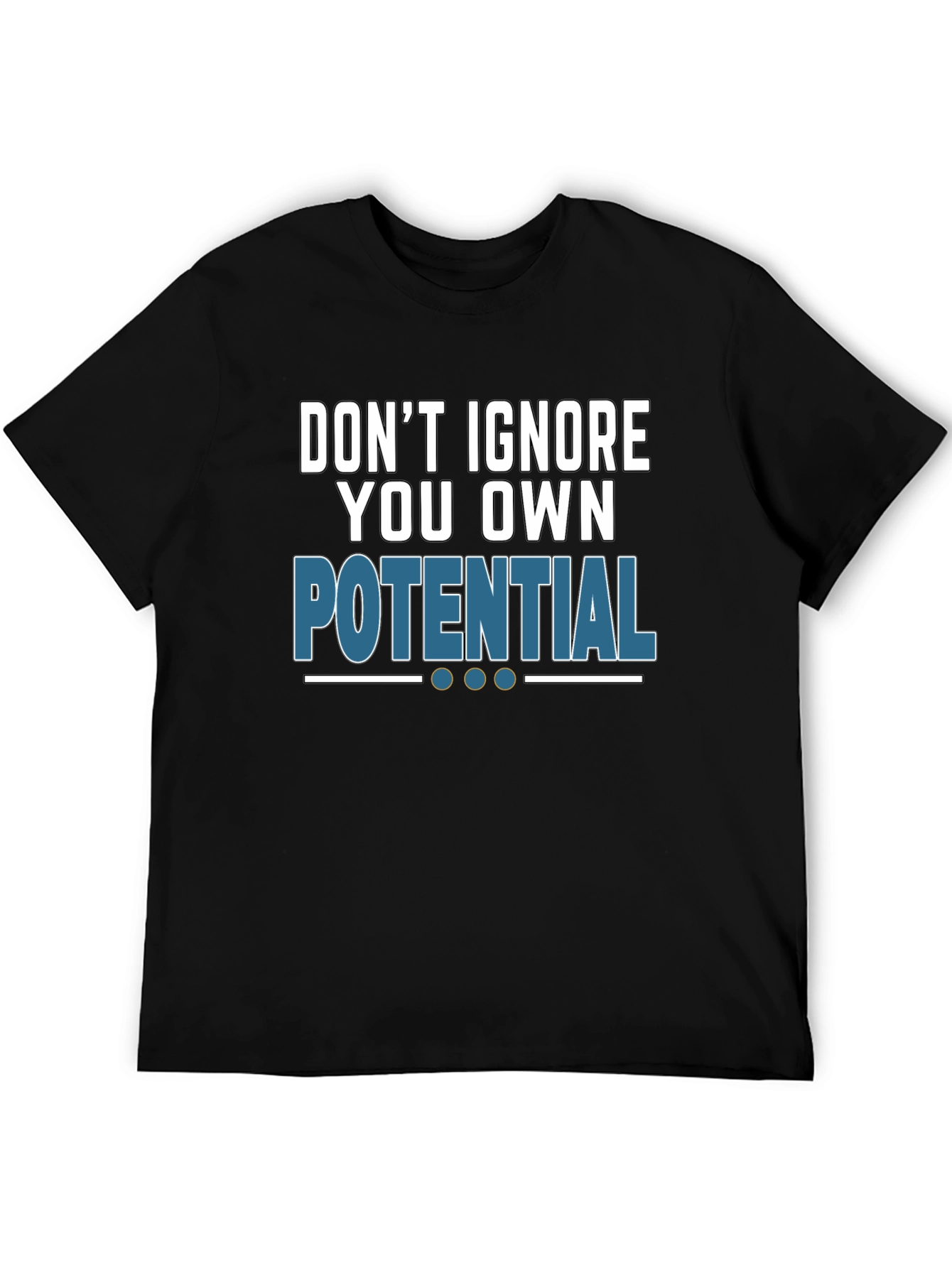 Dont Ignore Your Potential T-Shirt