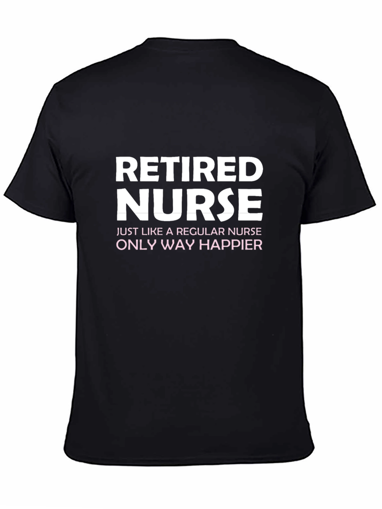 Retired Nurse T-Shirt - Way Happier!