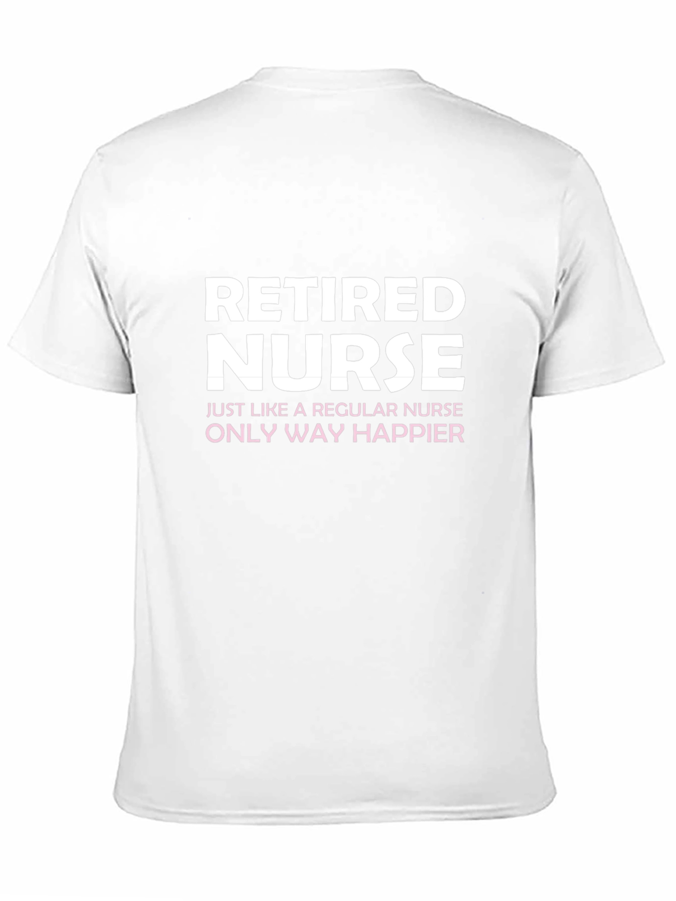 Retired Nurse T-Shirt - Way Happier!