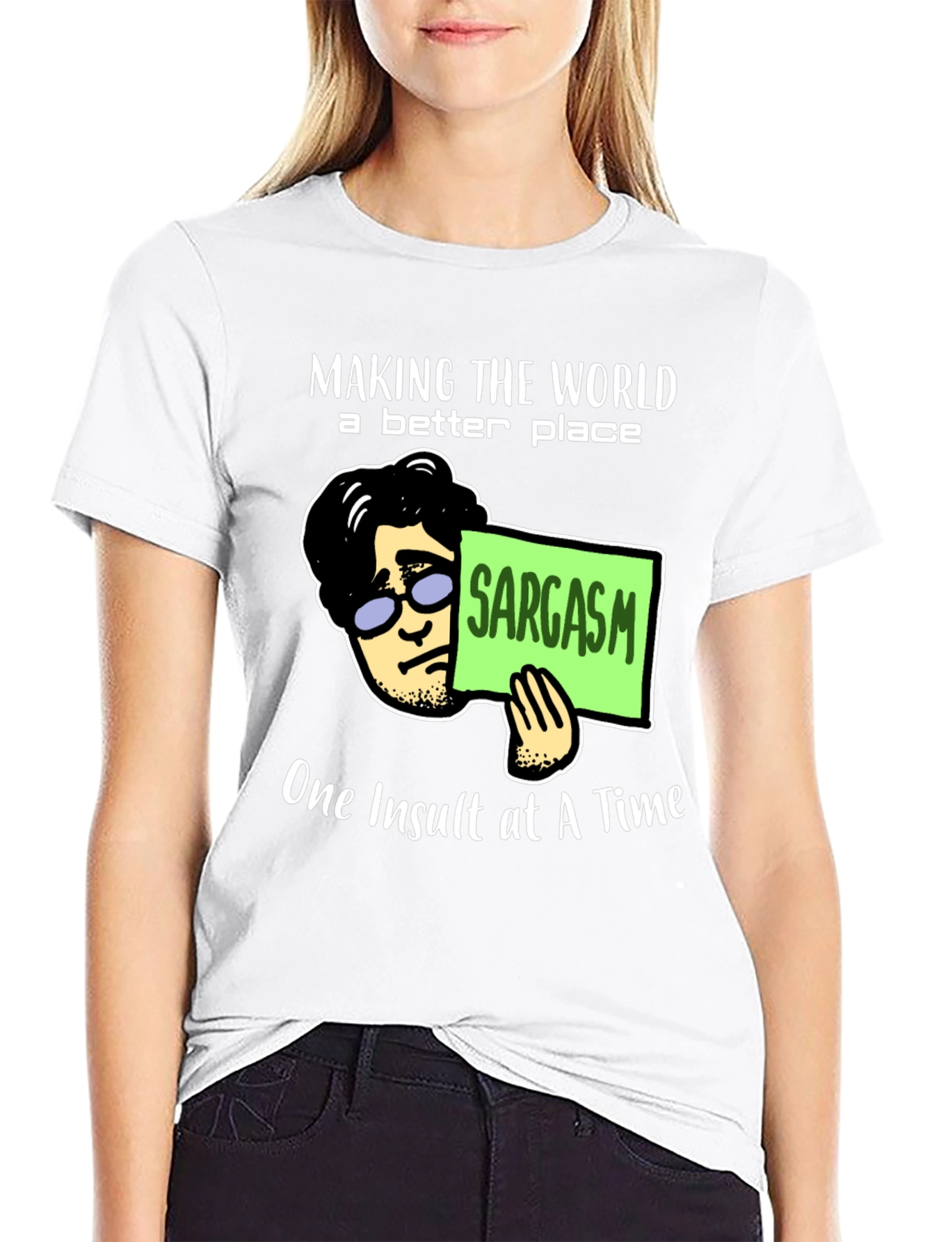 Sarcastic Humor T-Shirt: Making the World Better