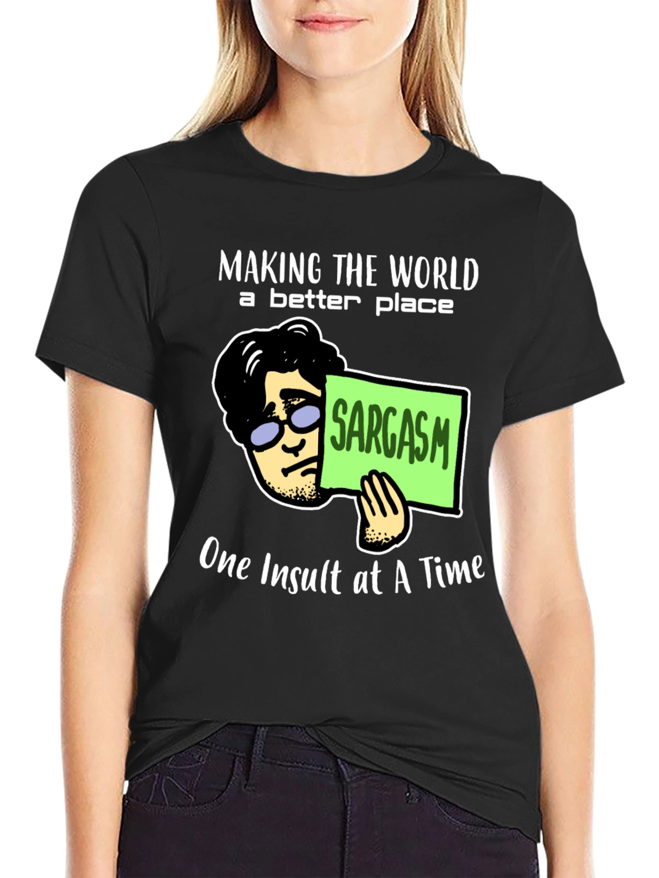 Sarcastic Humor T-Shirt: Making the World Better