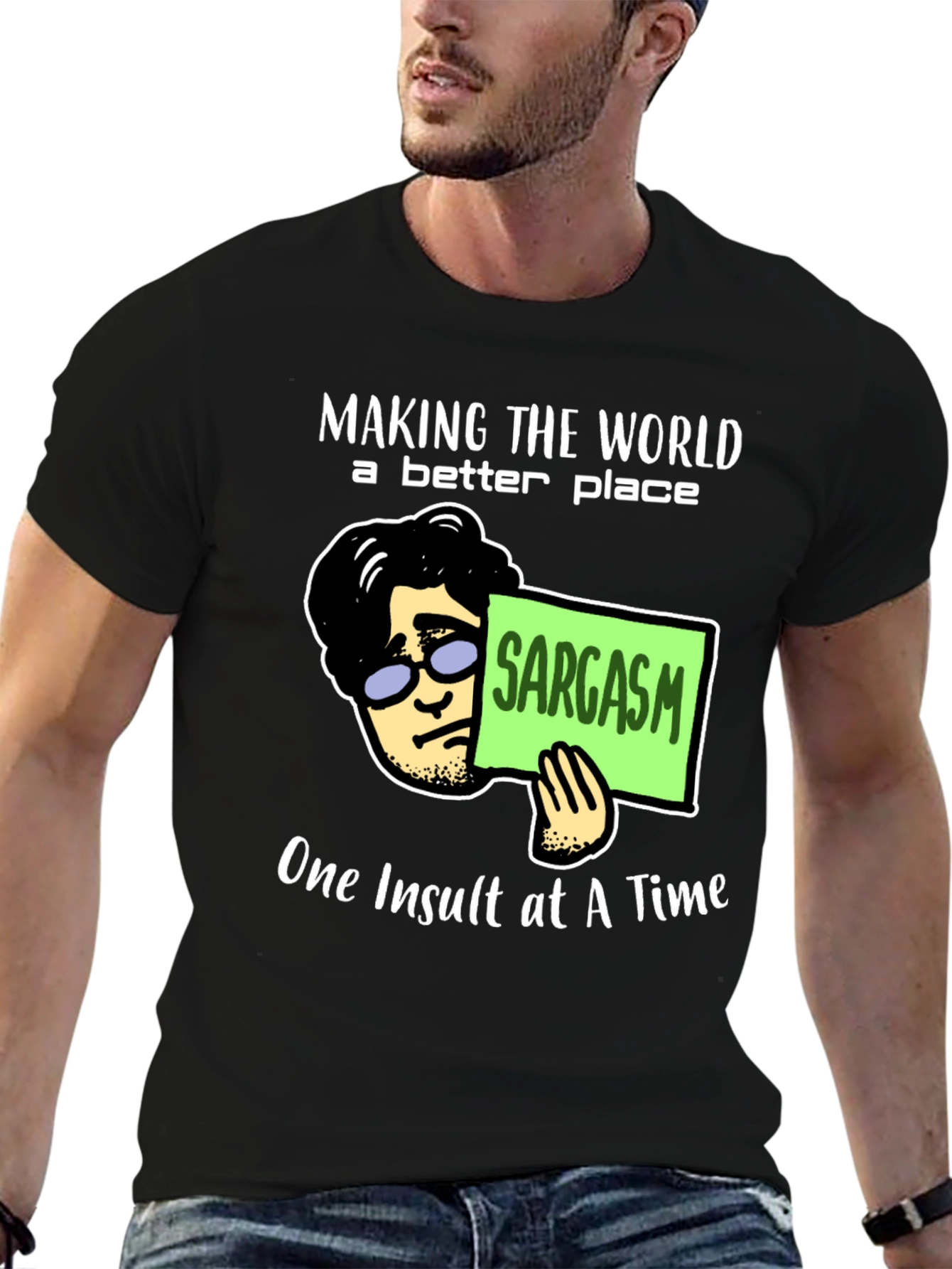 Sarcastic Humor T-Shirt: Making the World Better
