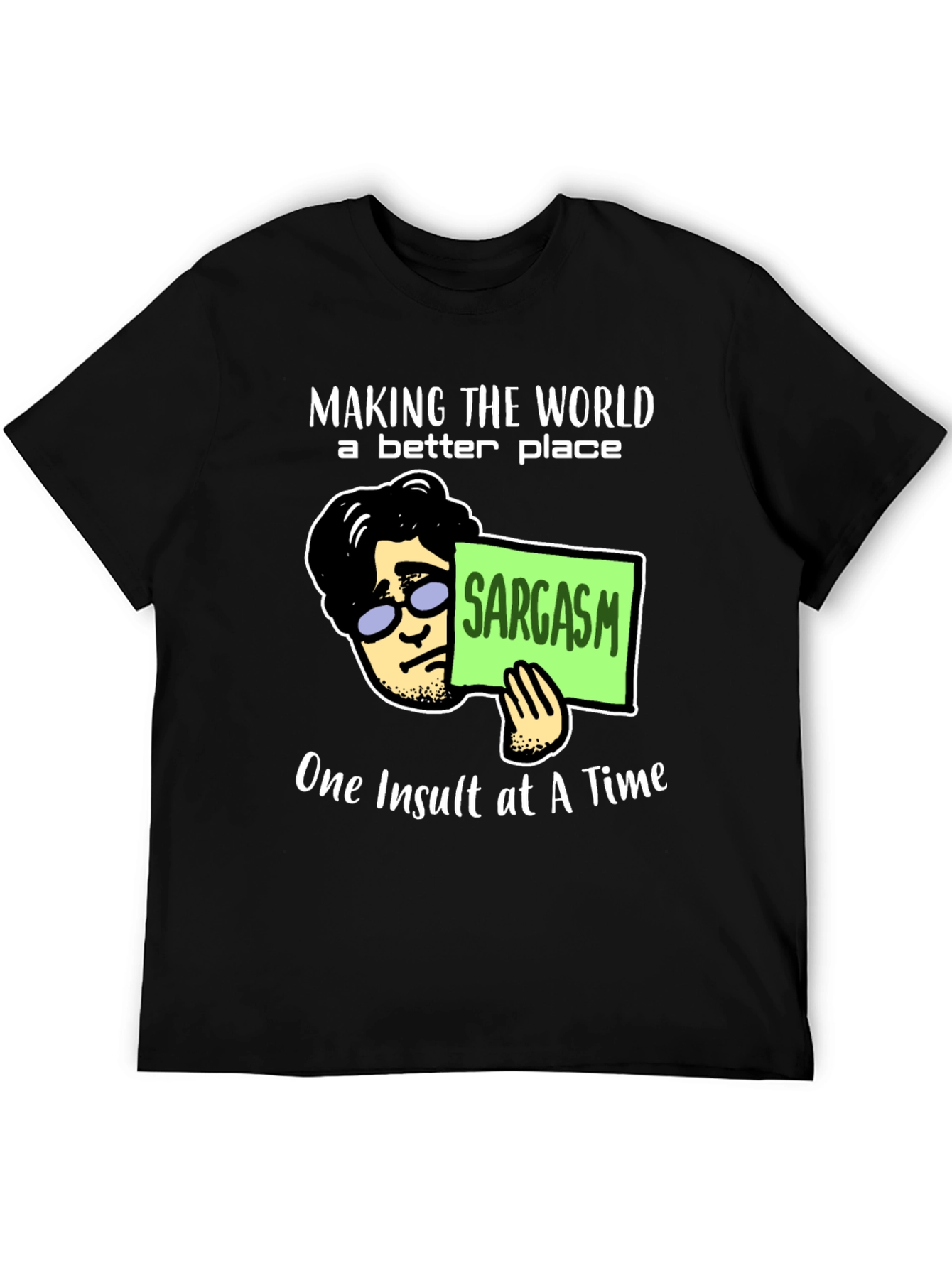 Sarcastic Humor T-Shirt: Making the World Better