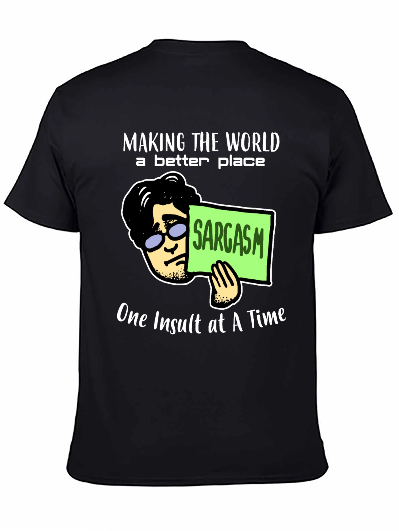 Sarcastic Humor T-Shirt: Making the World Better