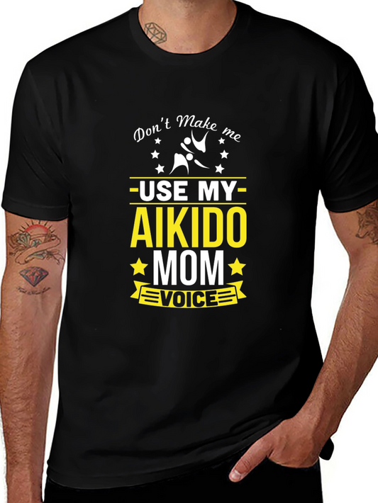 Aikido Mom T-Shirt - Dont Make Me Use My Voice!