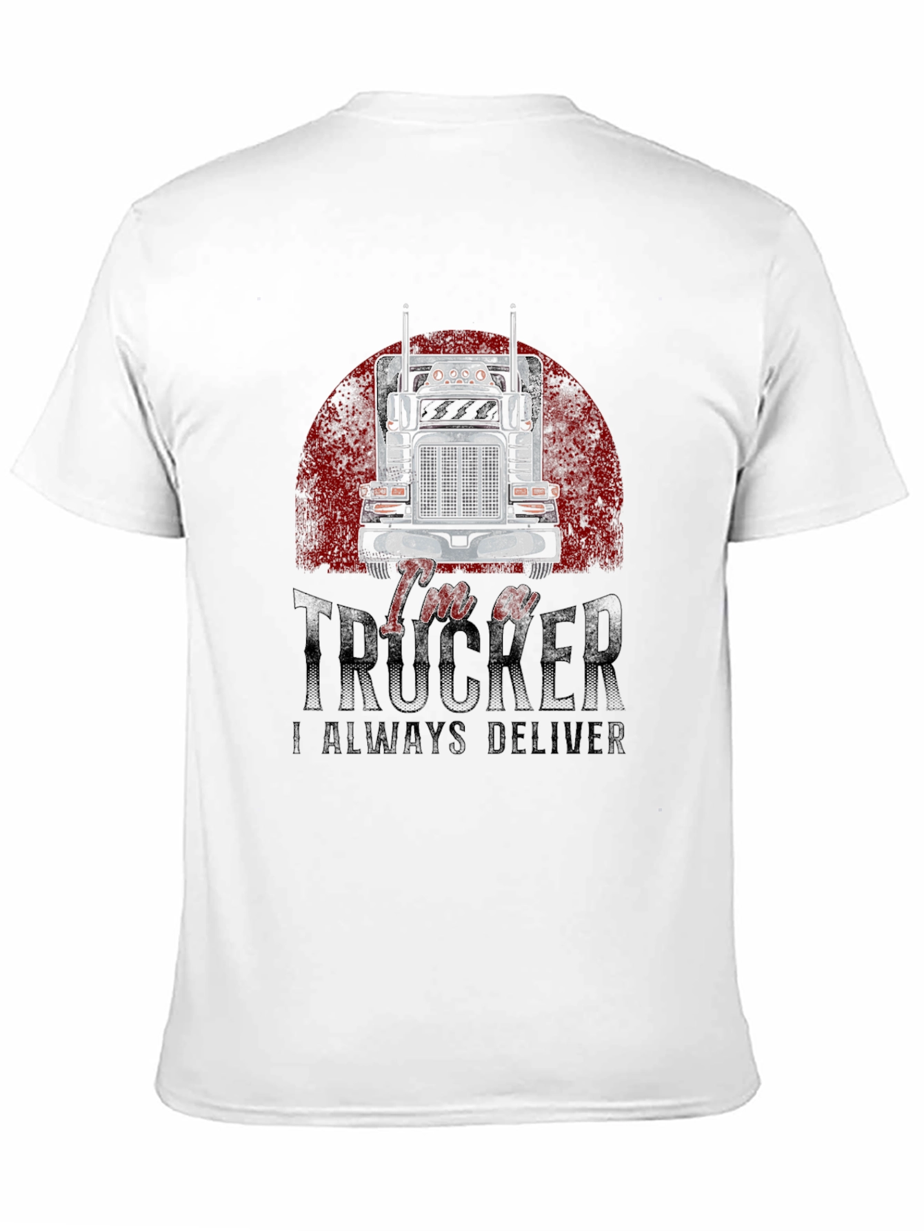 Im a Trucker T-Shirt - Always Deliver