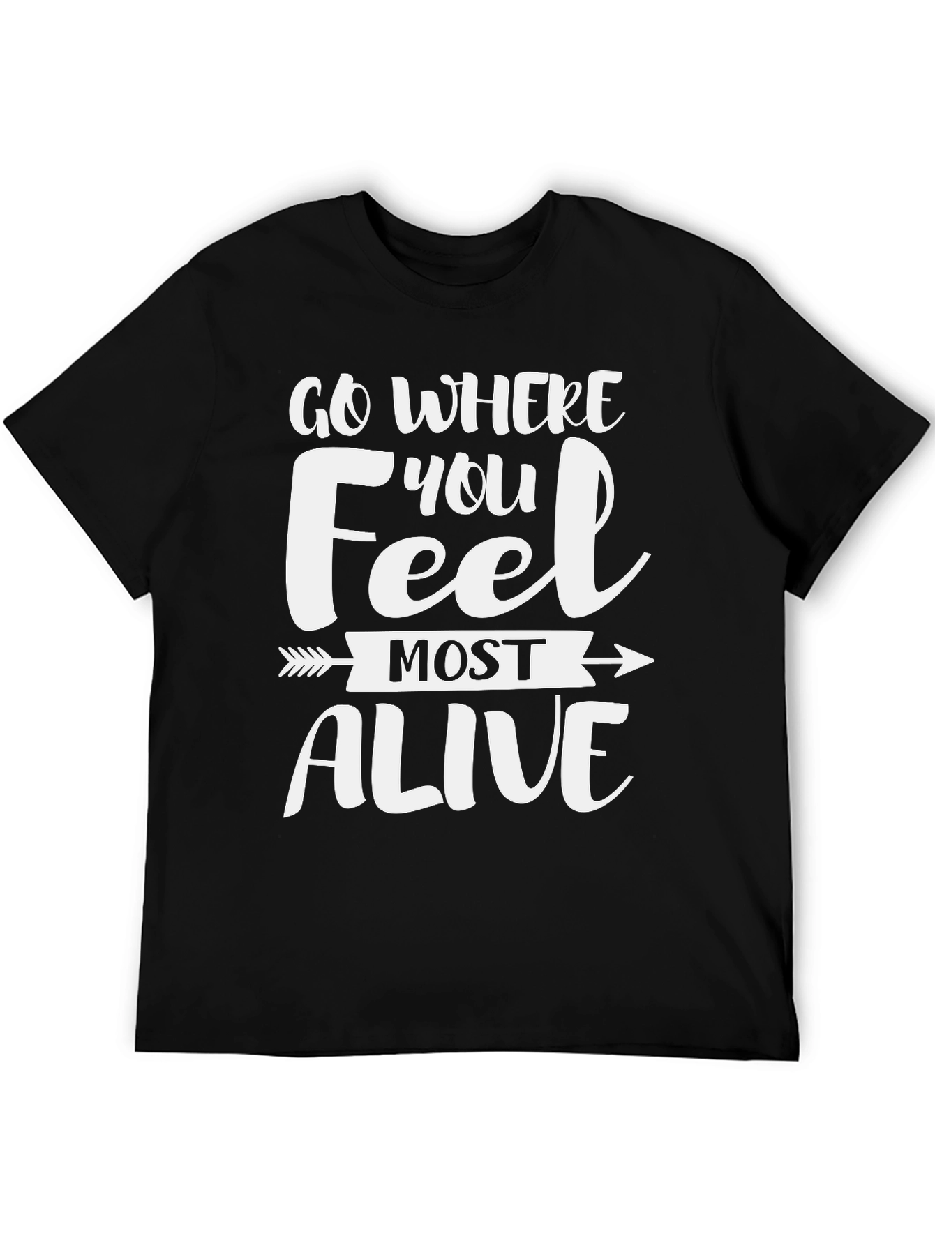Motivational Go Where You Feel Most Alive T-Shirt