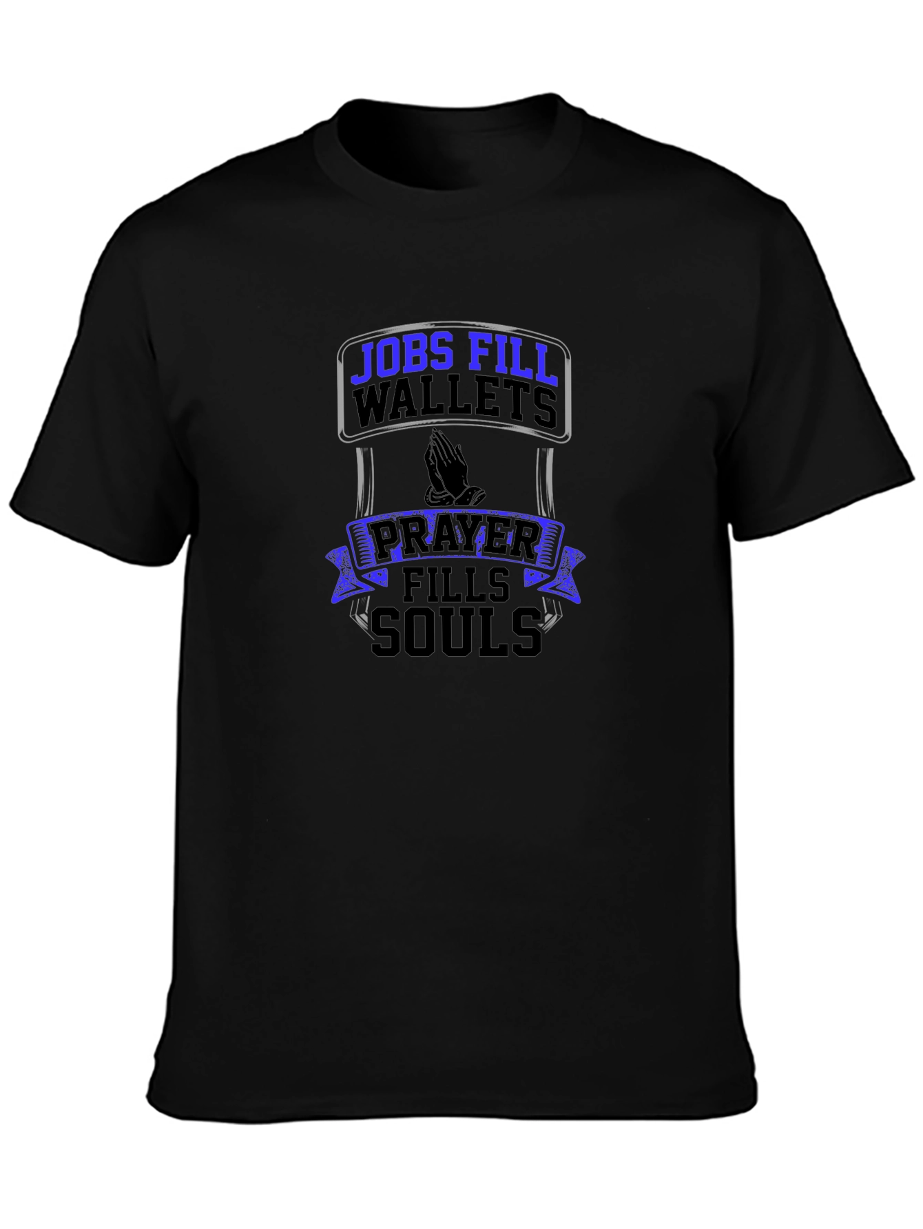 Jobs Fill Wallets Prayer Fills Souls T-Shirt