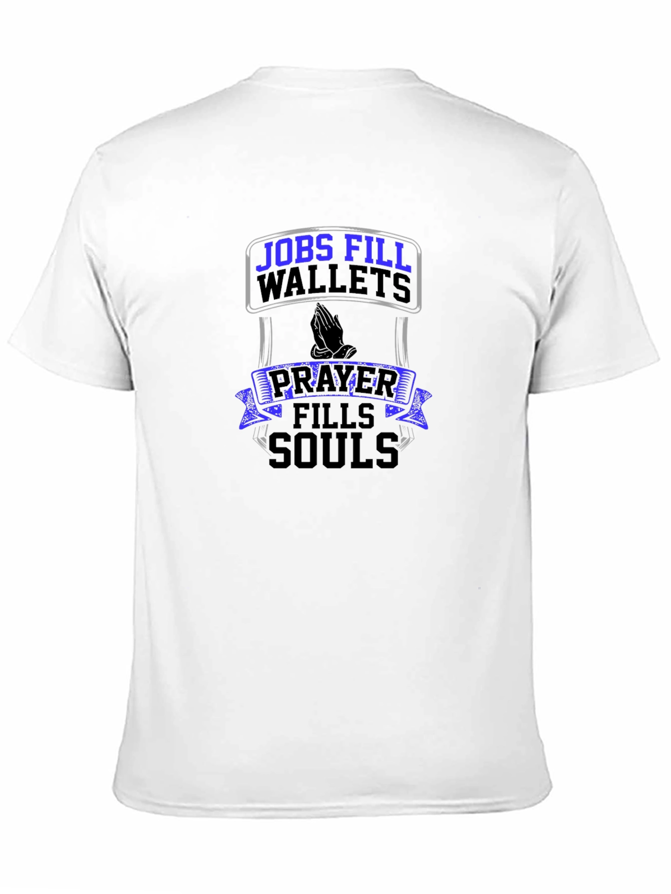 Jobs Fill Wallets Prayer Fills Souls T-Shirt