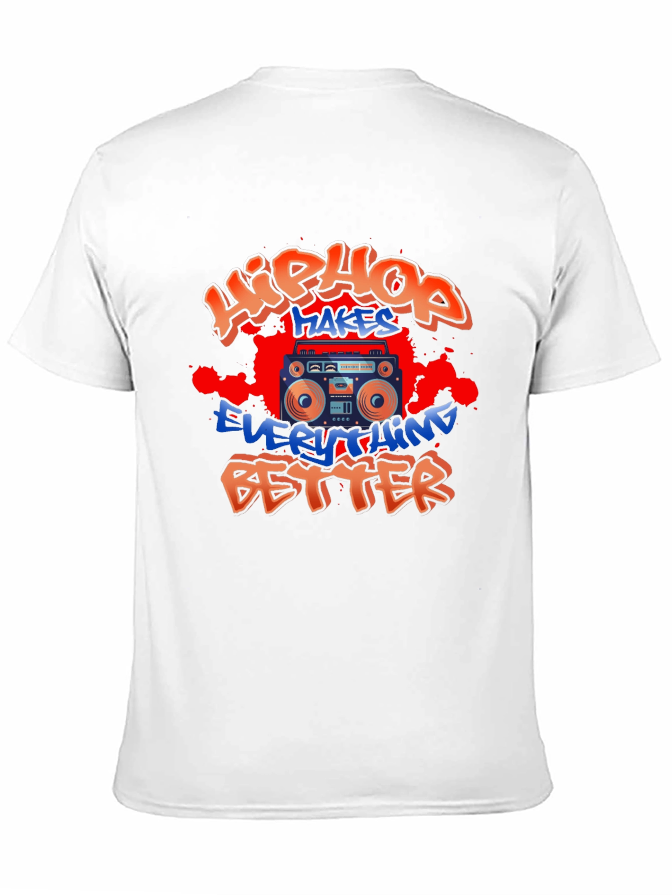 Hip Hop Makes Everything Better T-Shirt