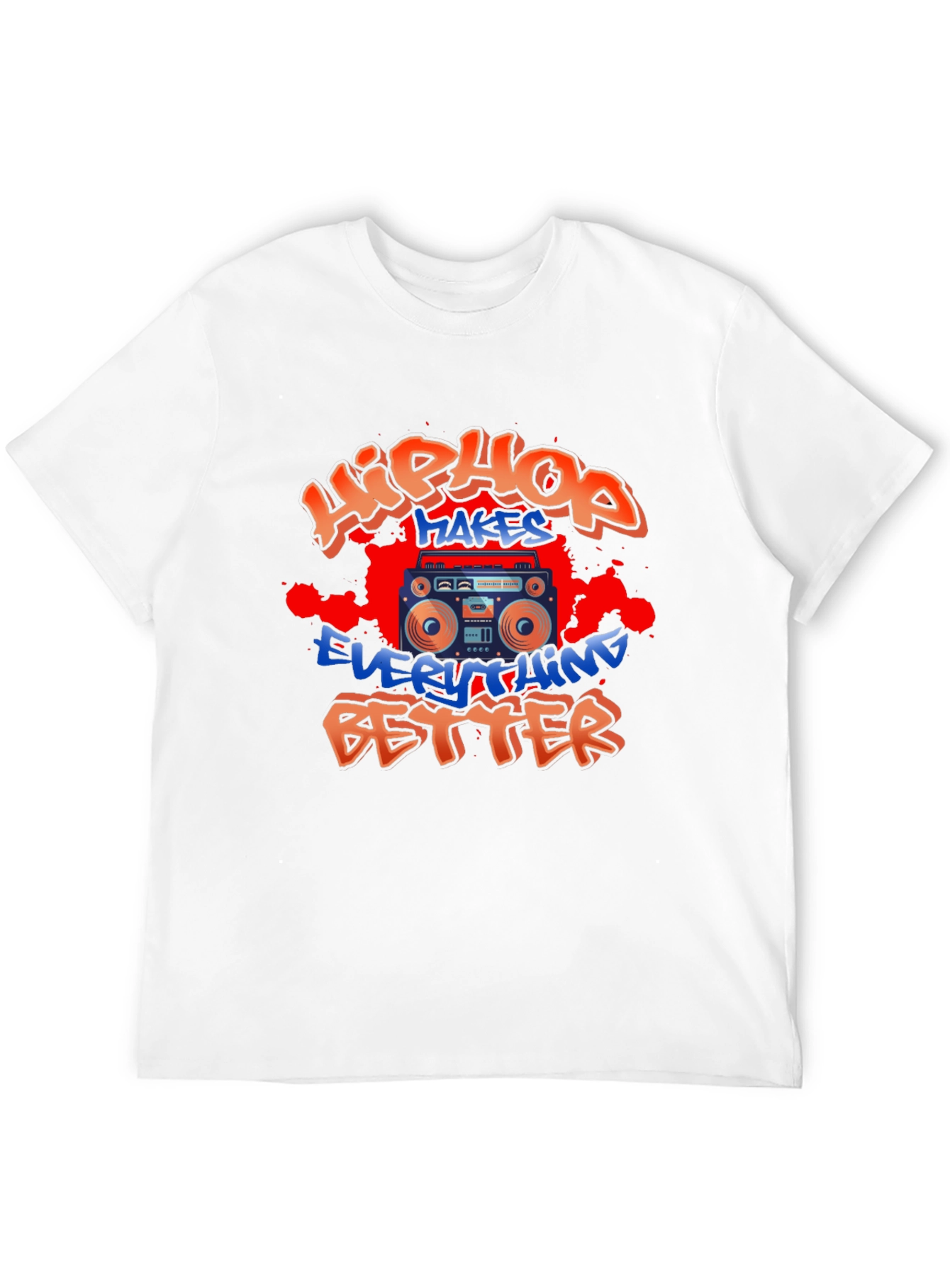 Hip Hop Makes Everything Better T-Shirt