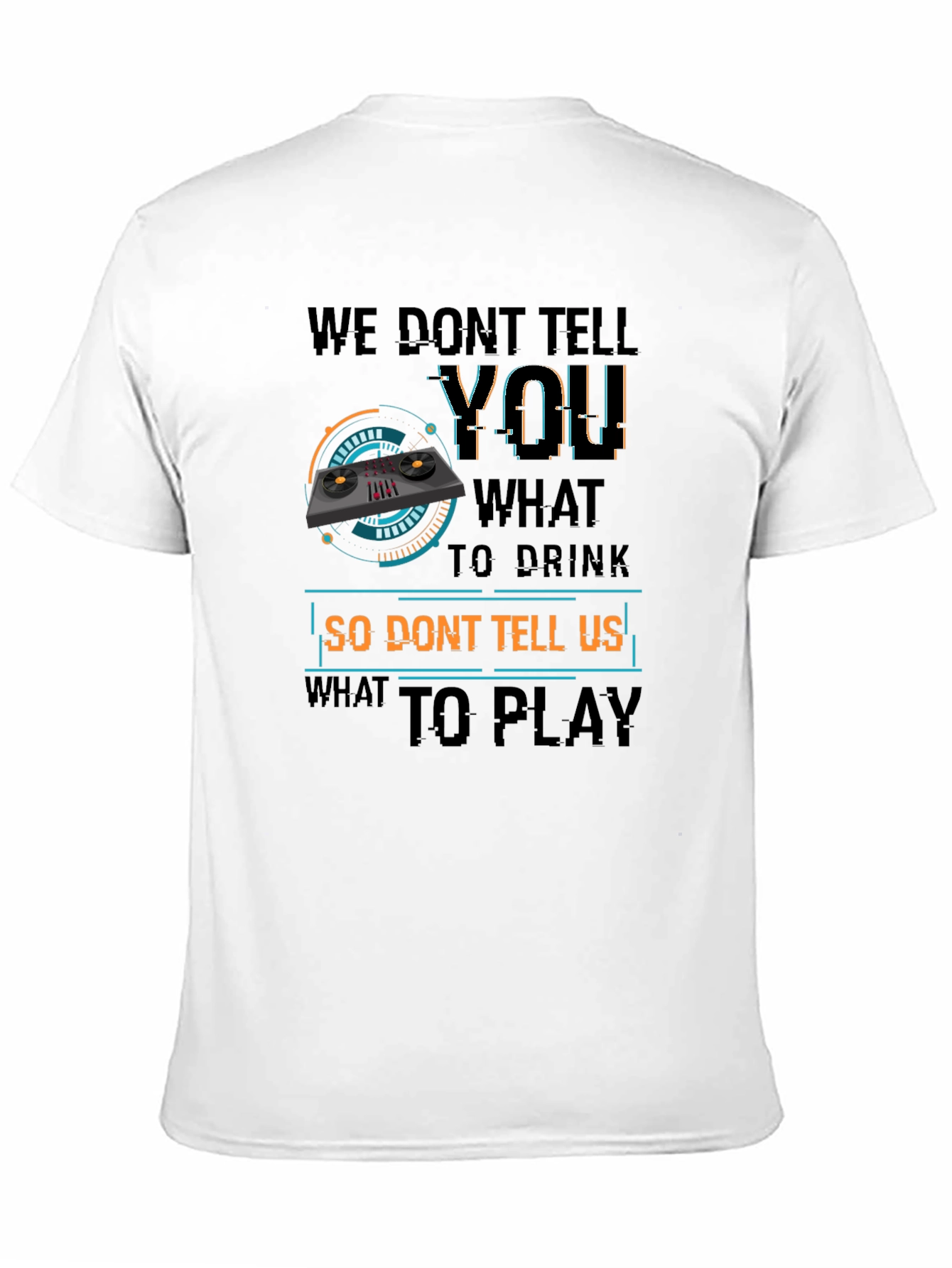 DJ Dont Tell Me What To Play T-Shirt