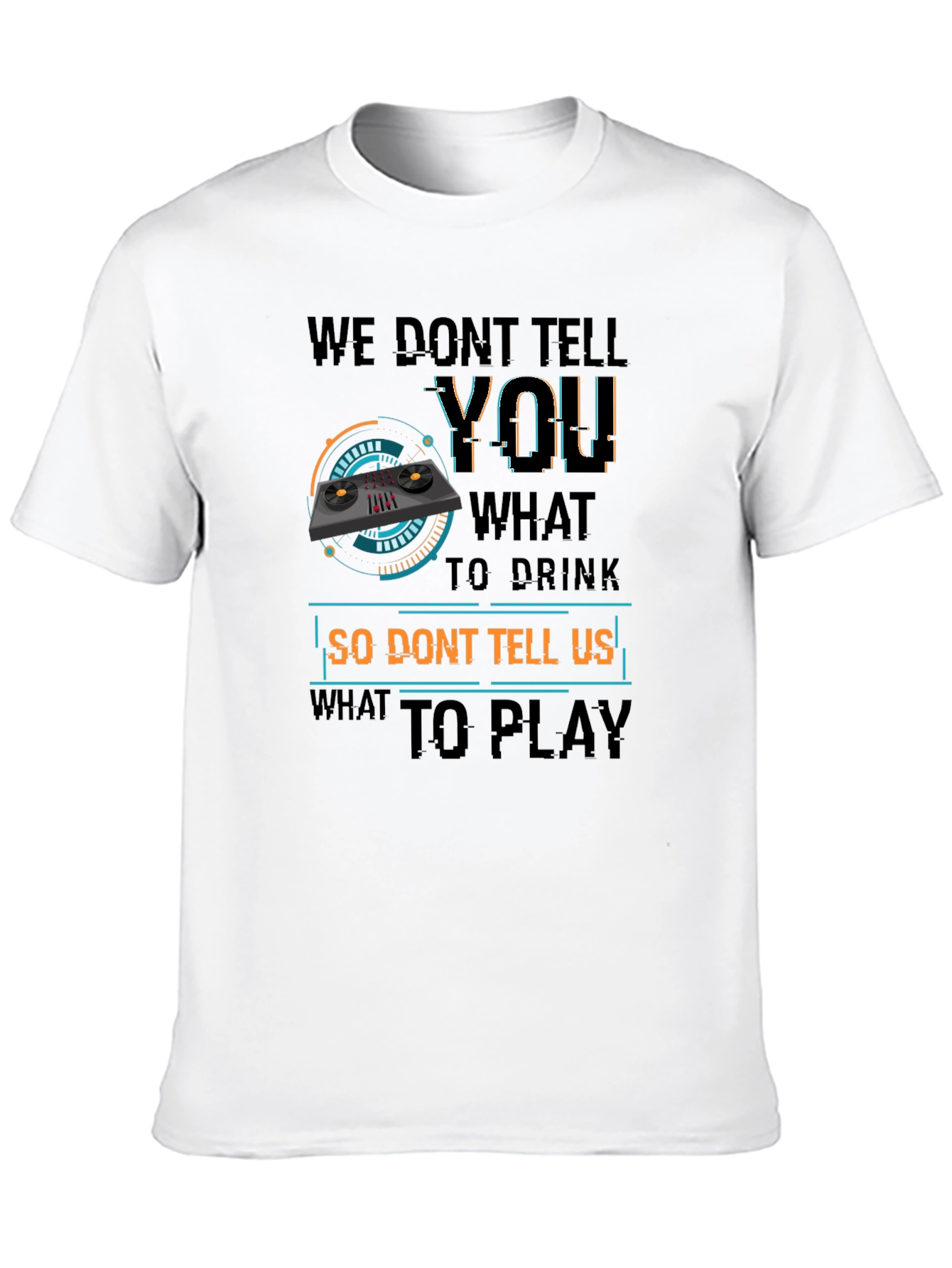 DJ Dont Tell Me What To Play T-Shirt