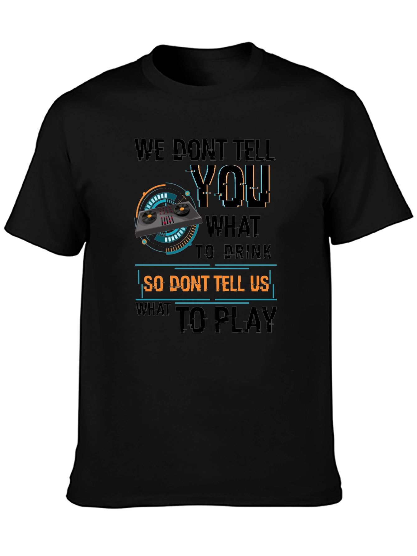 DJ Dont Tell Me What To Play T-Shirt