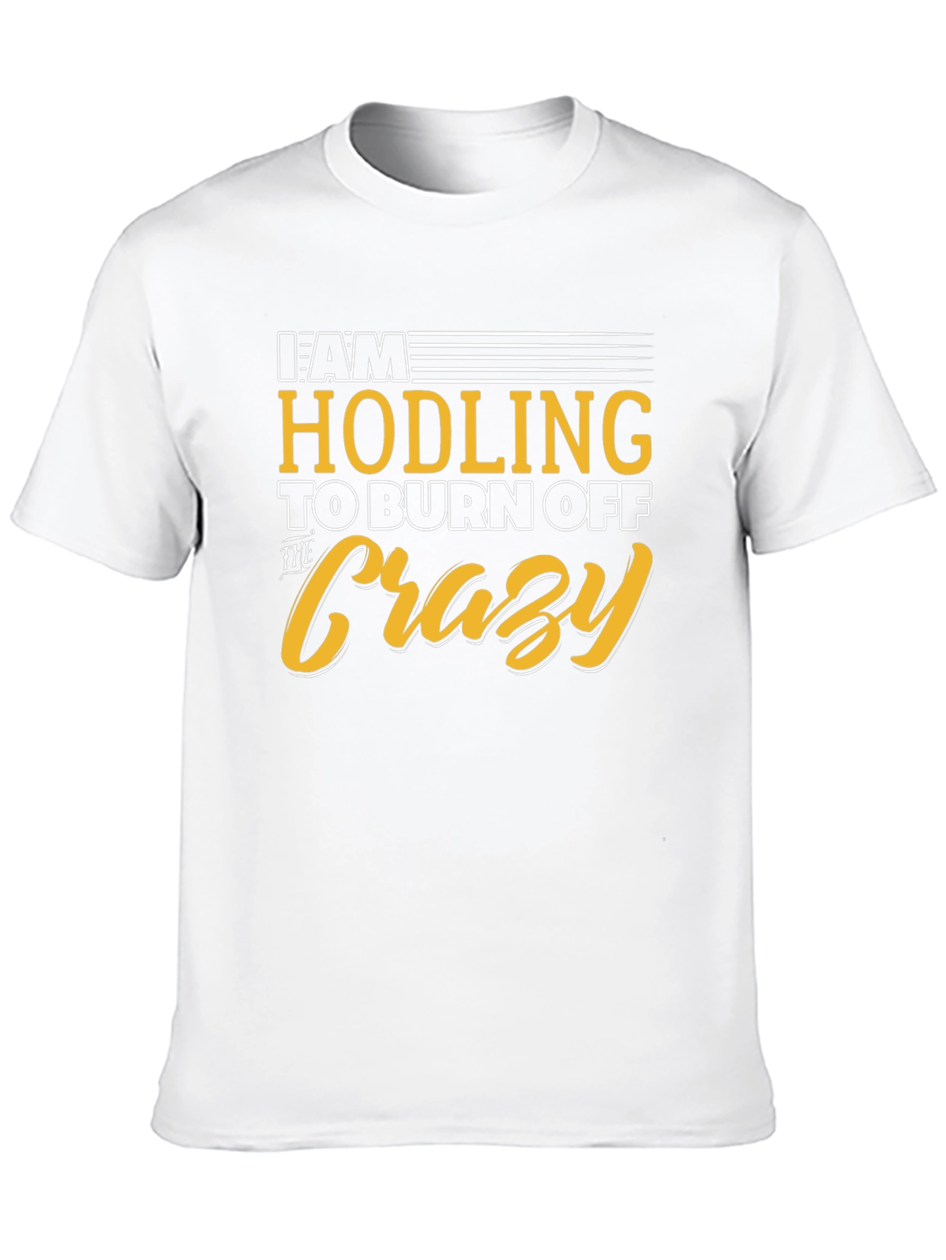 Hodling to Burn Off The Crazy Graphic Tee