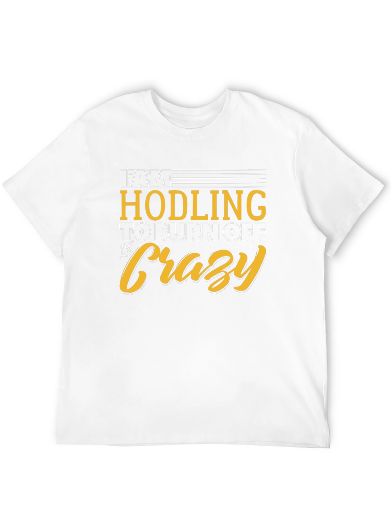 Hodling to Burn Off The Crazy Graphic Tee