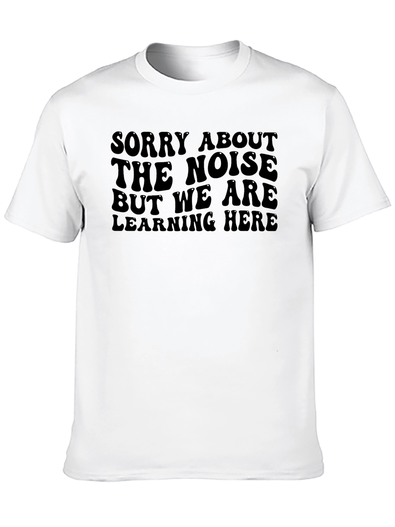 Sorry About the Noise Learning T-Shirt