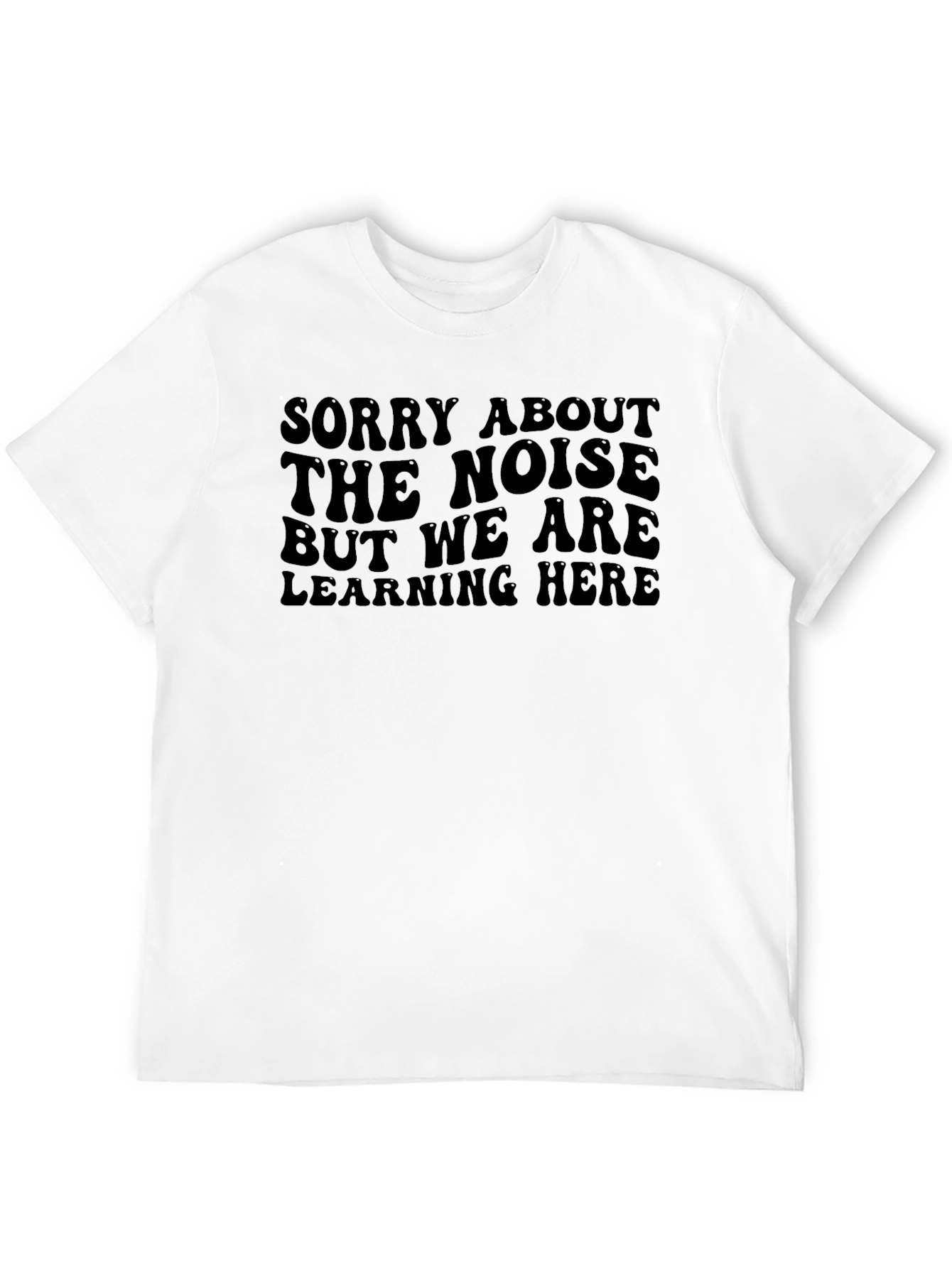 Sorry About the Noise Learning T-Shirt