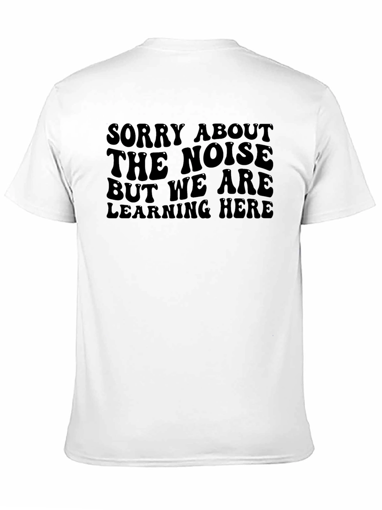 Sorry About the Noise Learning T-Shirt