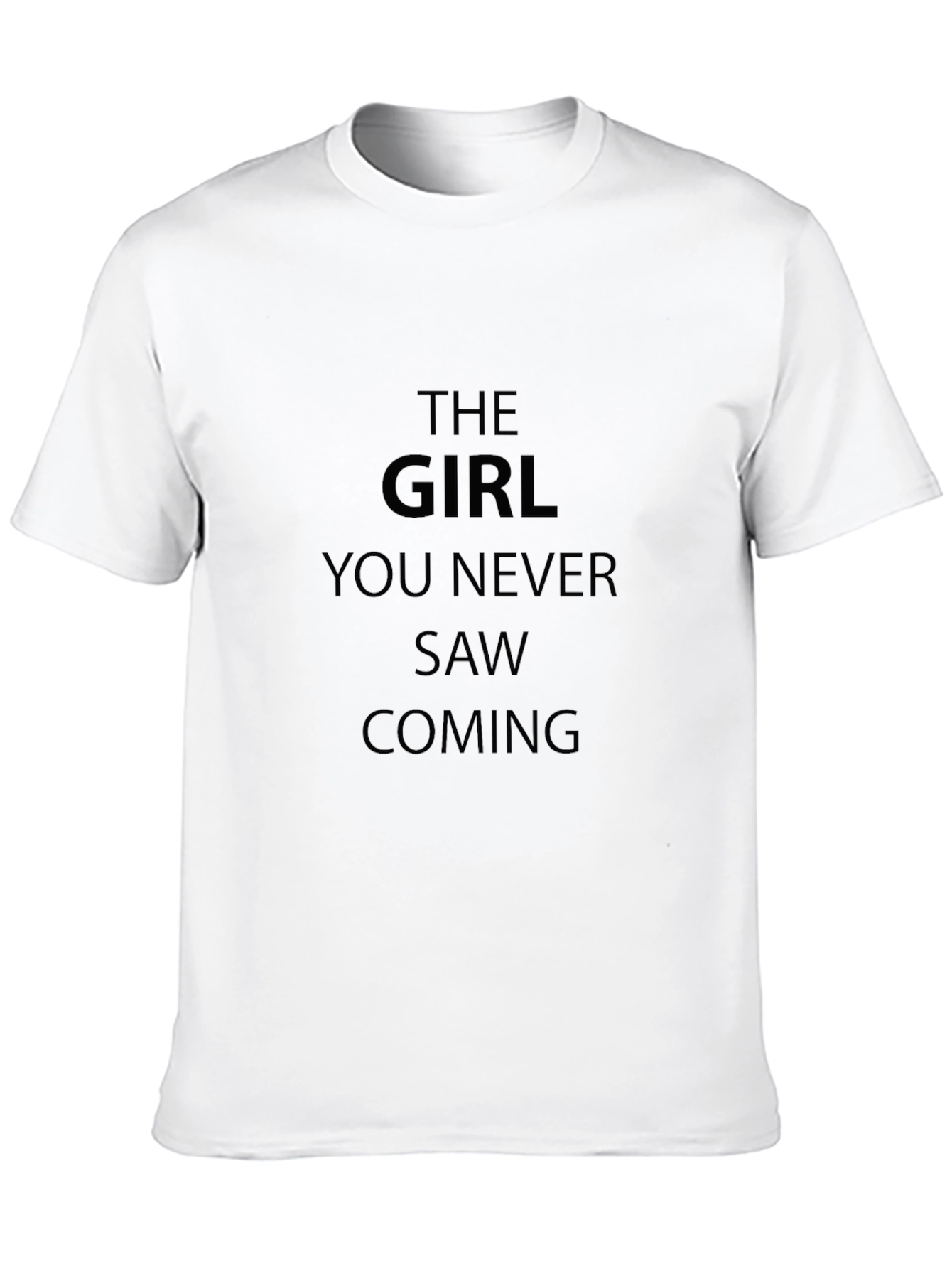 The Girl You Never Saw Coming T-Shirt
