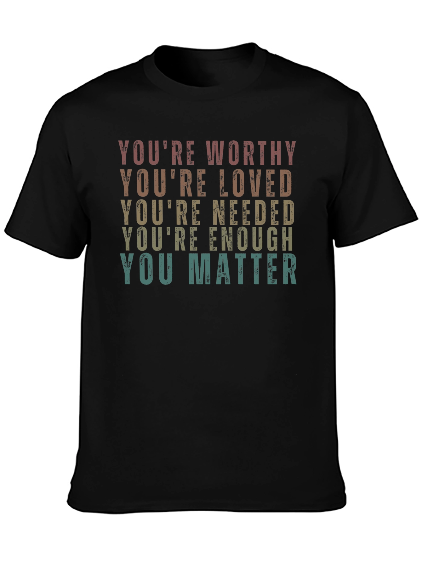 Affirmation T-Shirt: Youre Worthy Loved Needed