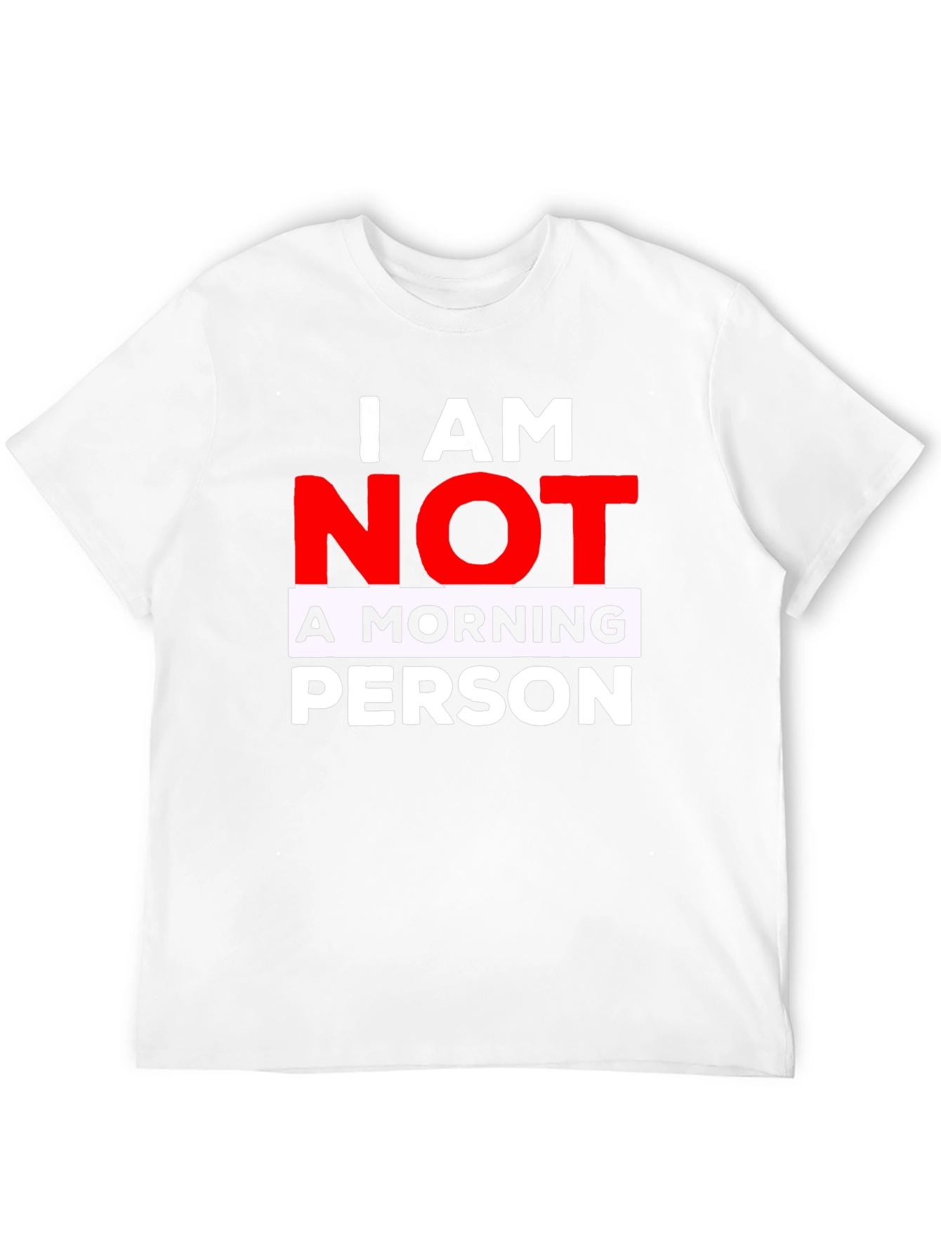 I AM NOT A MORNING PERSON T-Shirt