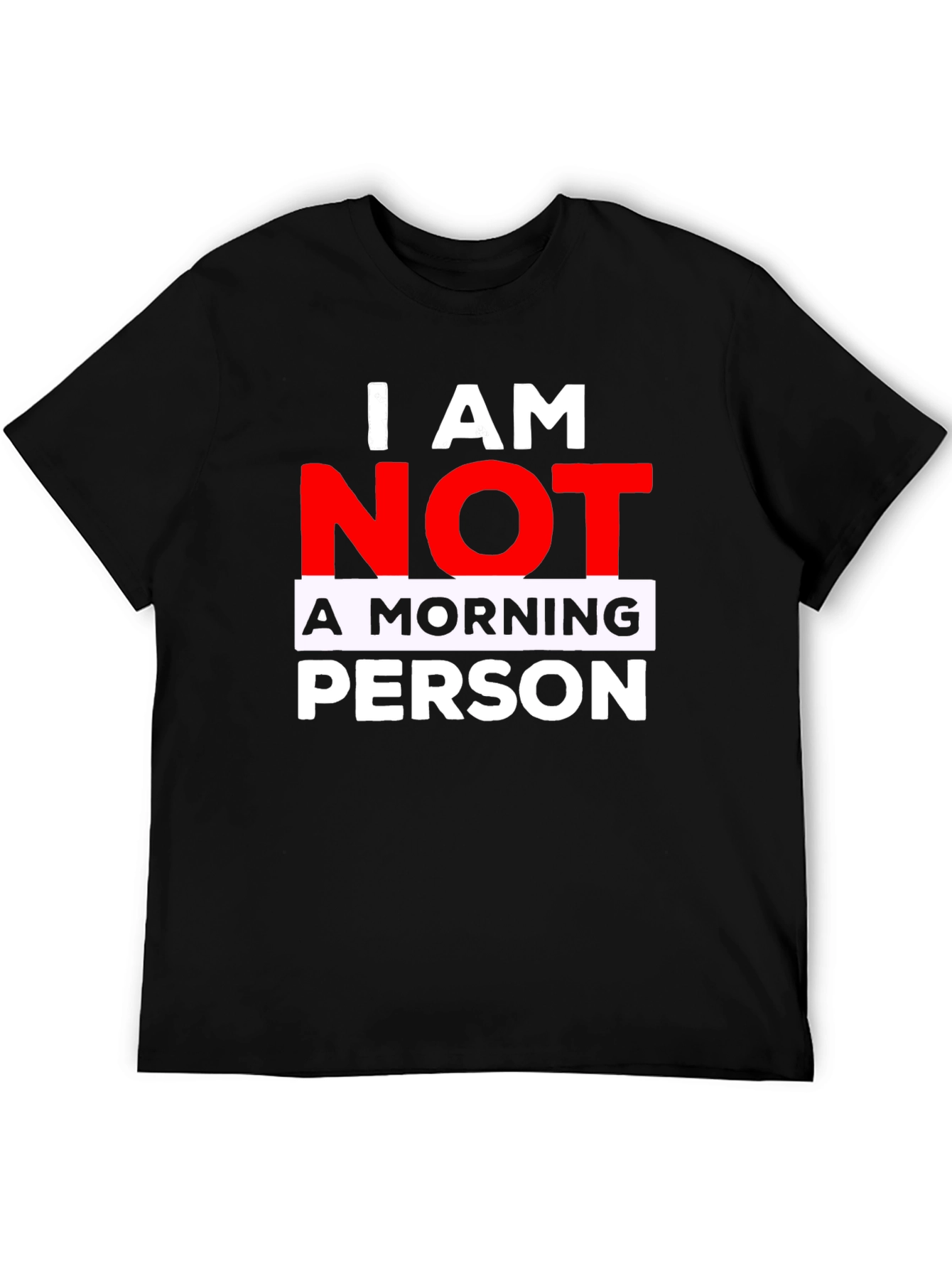 I AM NOT A MORNING PERSON T-Shirt