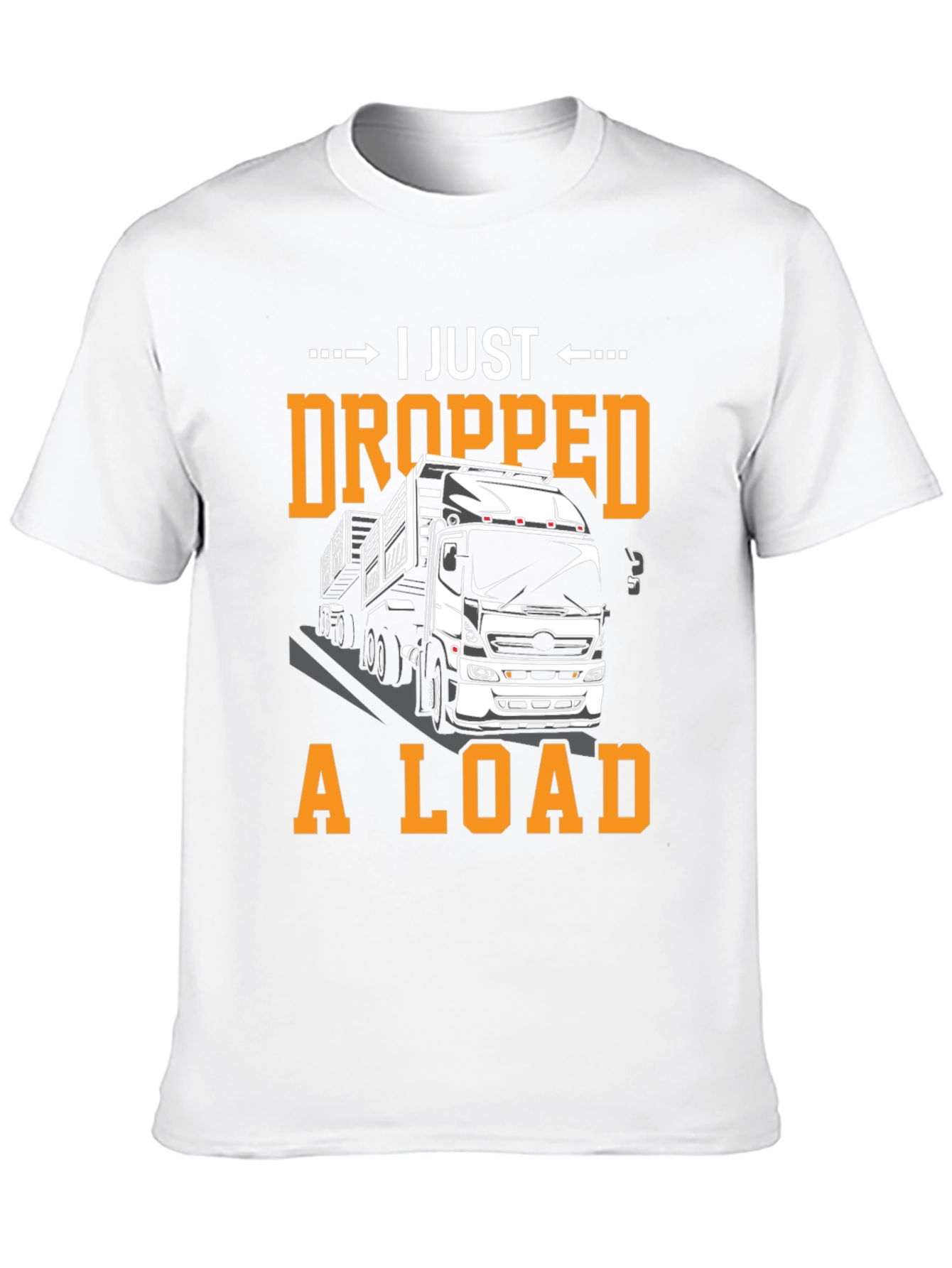 I Just Dropped A Load Funny Trucker T-Shirt