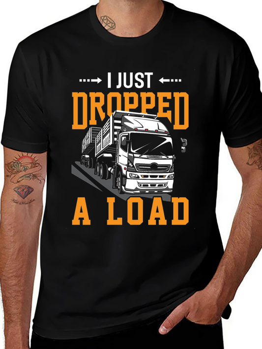 I Just Dropped A Load Funny Trucker T-Shirt